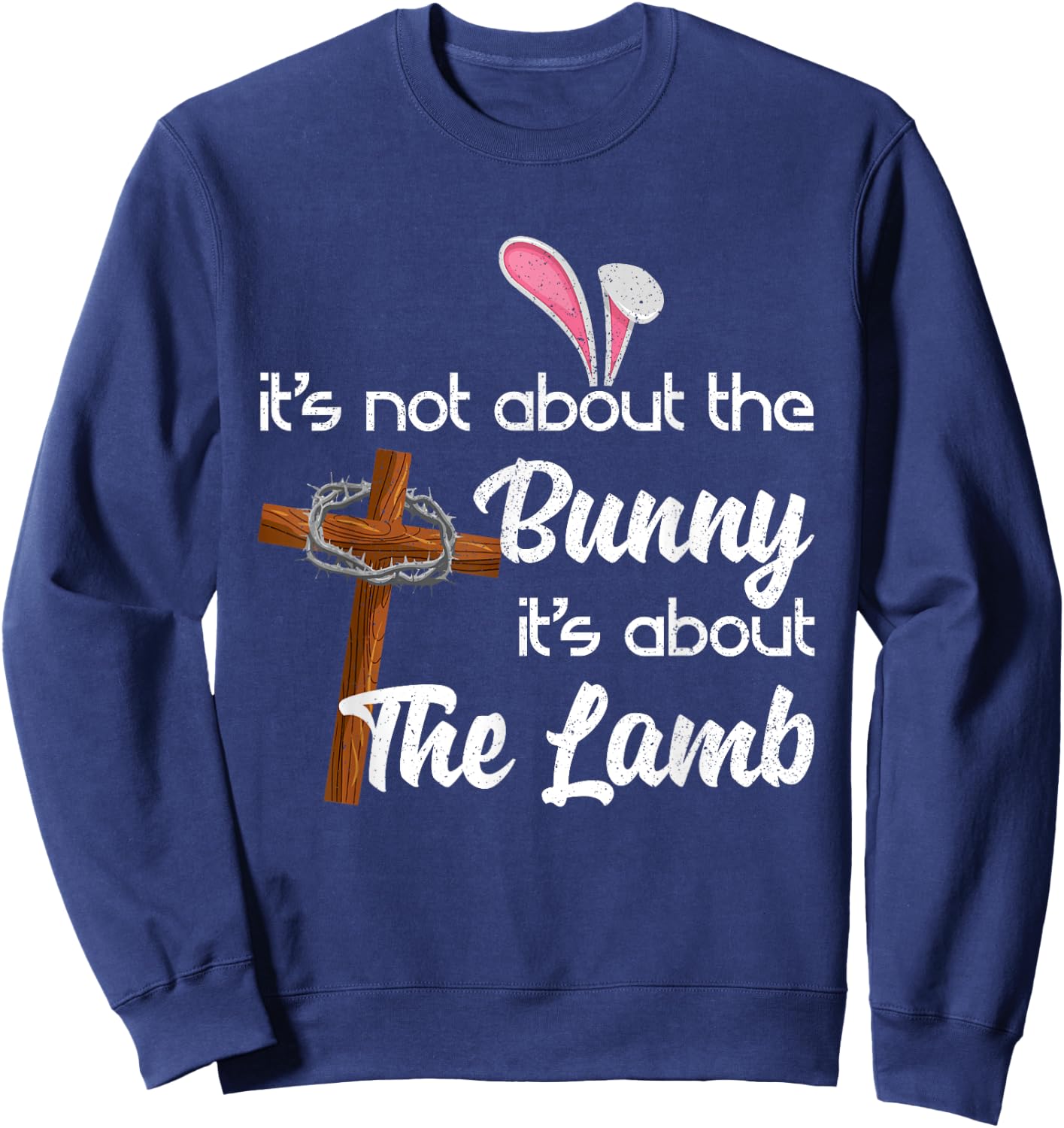 It's Not About The Bunny It's About The Lamb Easter Sweatshirt - Sweatshirt | Navy