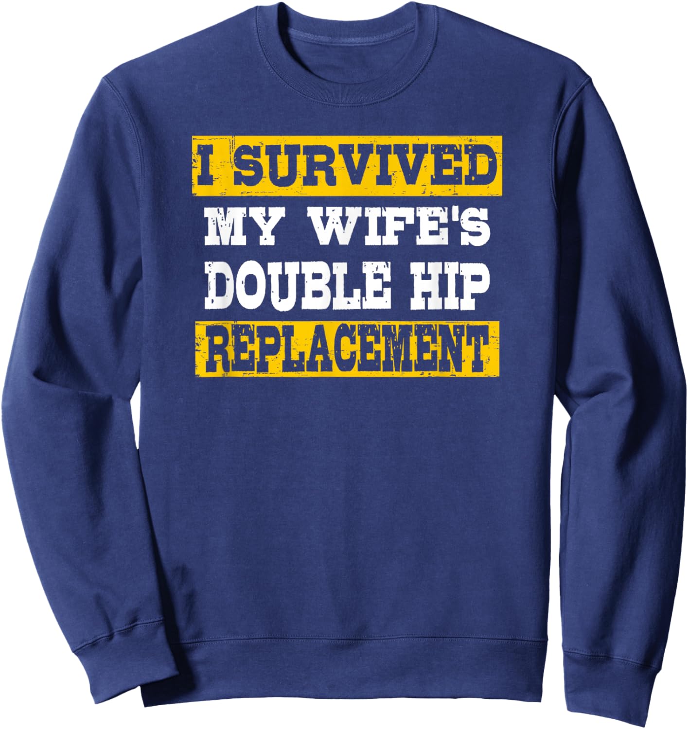 I Survived My Wife's Double Hip Replacement Sweatshirt - Sweatshirt | Navy