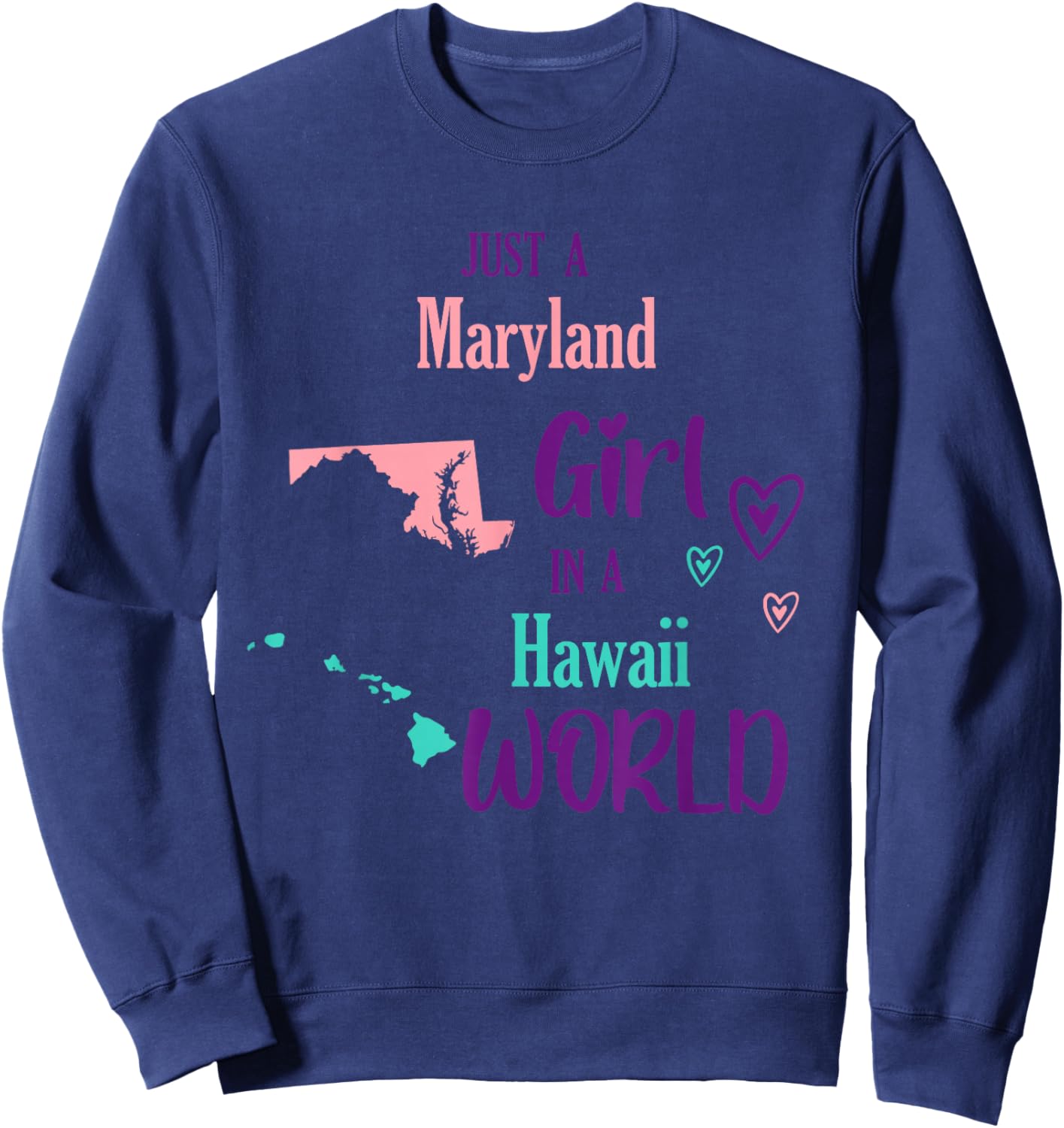 Proud Girl Just a Maryland girl in a Hawaii World Sweatshirt - Sweatshirt | Navy
