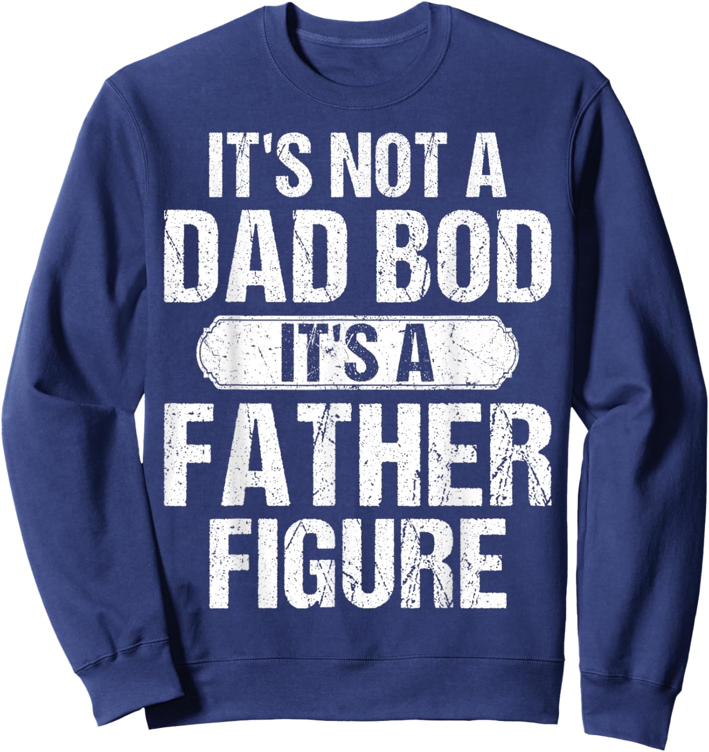 It's Not A Dad Bod It's A Father Figure Vintage Father's Day Sweatshirt - Sweatshirt | Navy