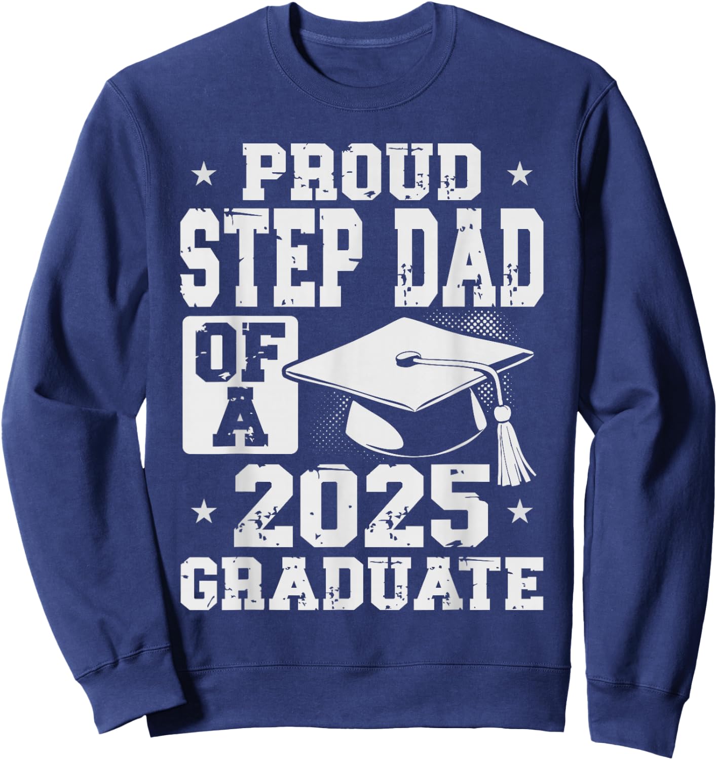 Proud Step Dad 2025 Graduate Graduation Family Matching Sweatshirt - Sweatshirt | Navy
