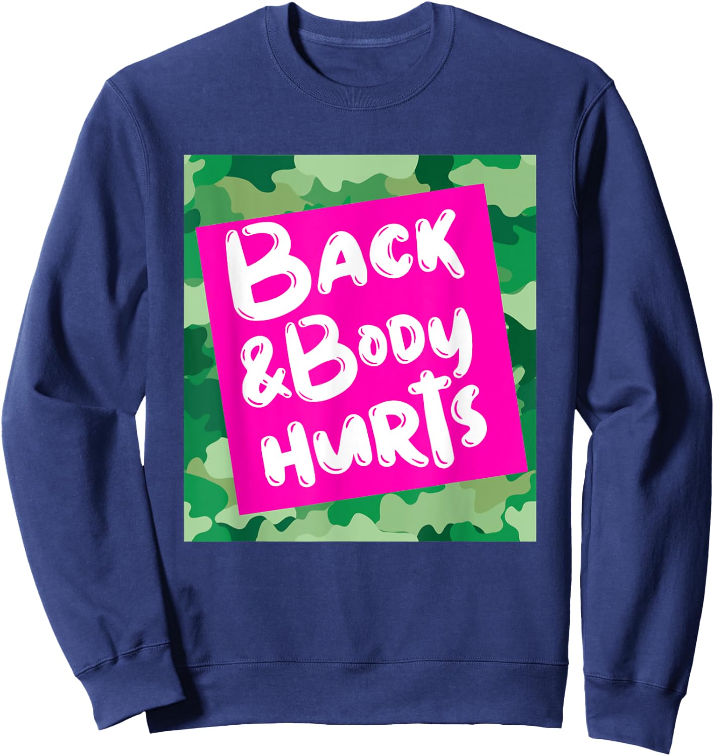 Back & Body Hurts Green Camouflage Funny Meme Parody Gym Sweatshirt - Sweatshirt | Navy