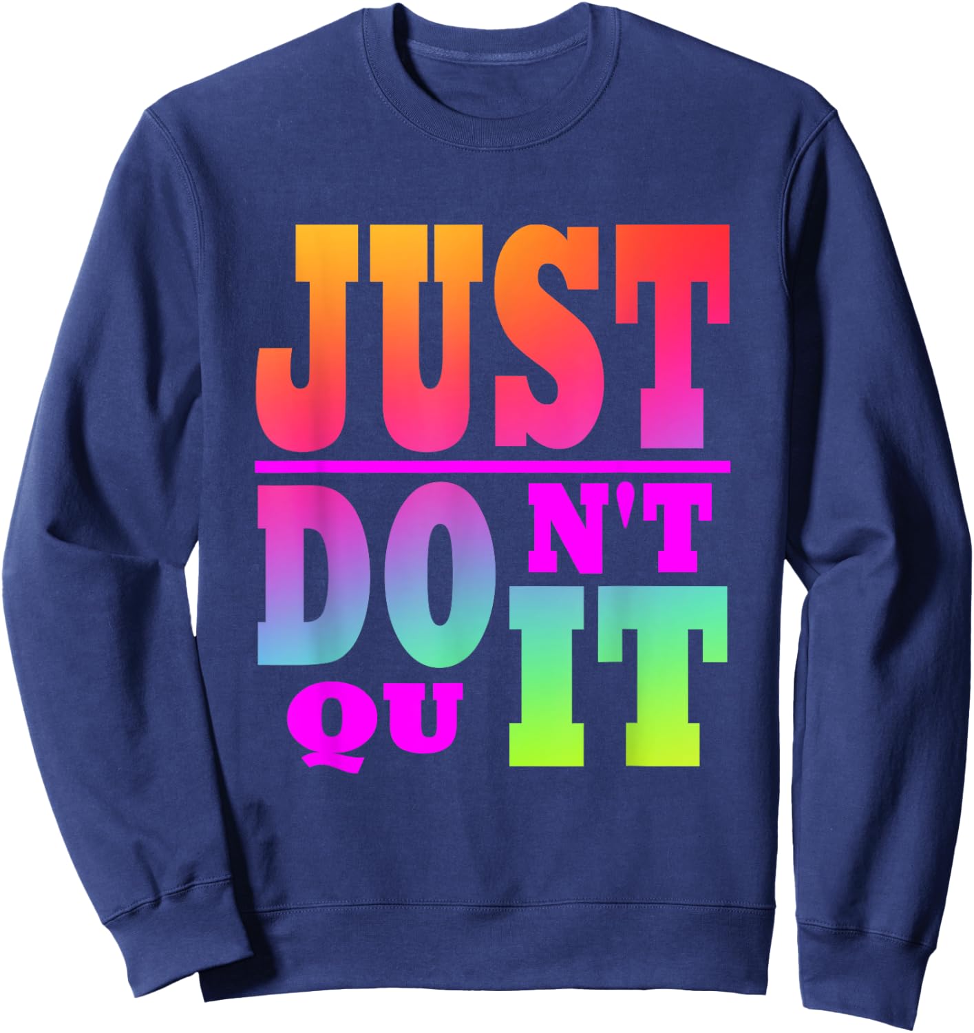 Just Don't Quit - Do It , Motivational Apparel Sweatshirt - Sweatshirt | Navy