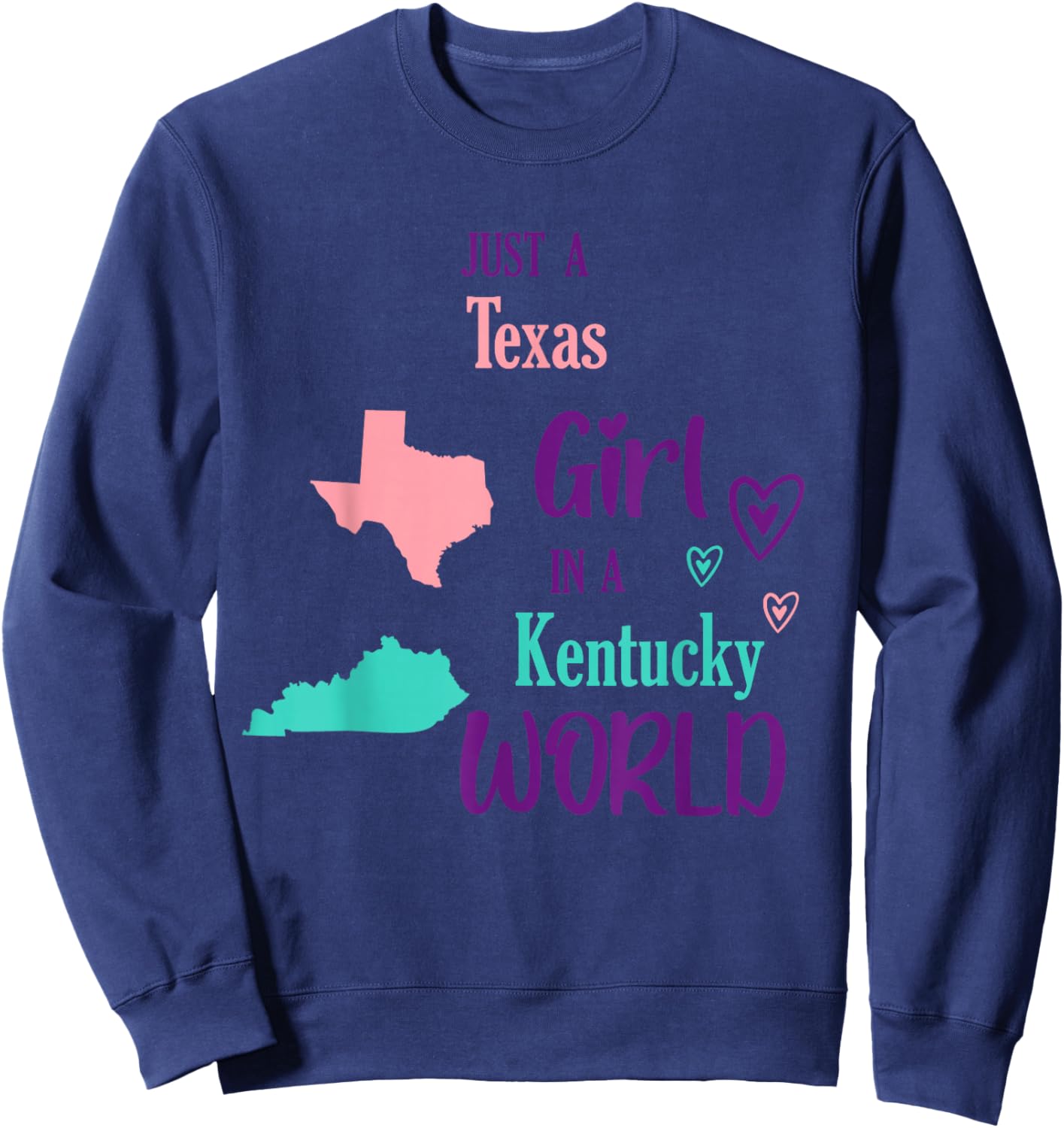 Proud Girl Just a Texas girl in a Kentucky World Sweatshirt - Sweatshirt | Navy
