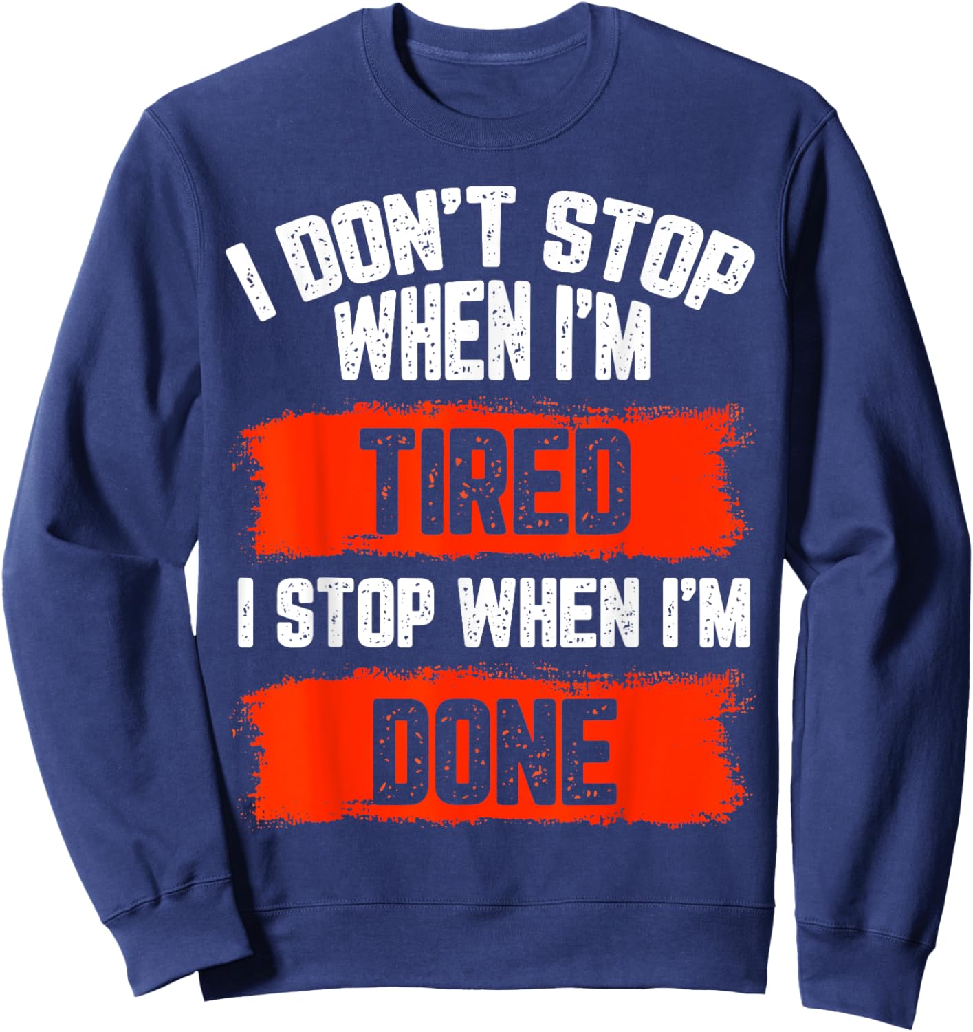 I dont stop when Im tired, I stop when I'm done, gym wear Sweatshirt - Sweatshirt | Navy