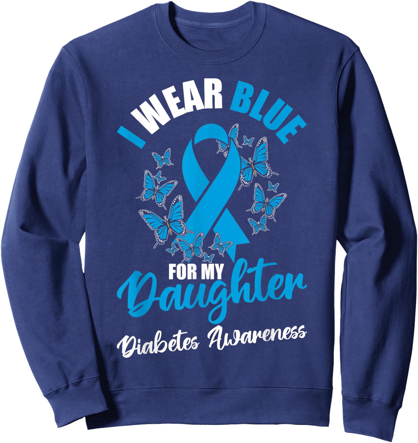 Diabetes Awareness November I Wear Blue For My Daughter Sweatshirt - Sweatshirt | Navy