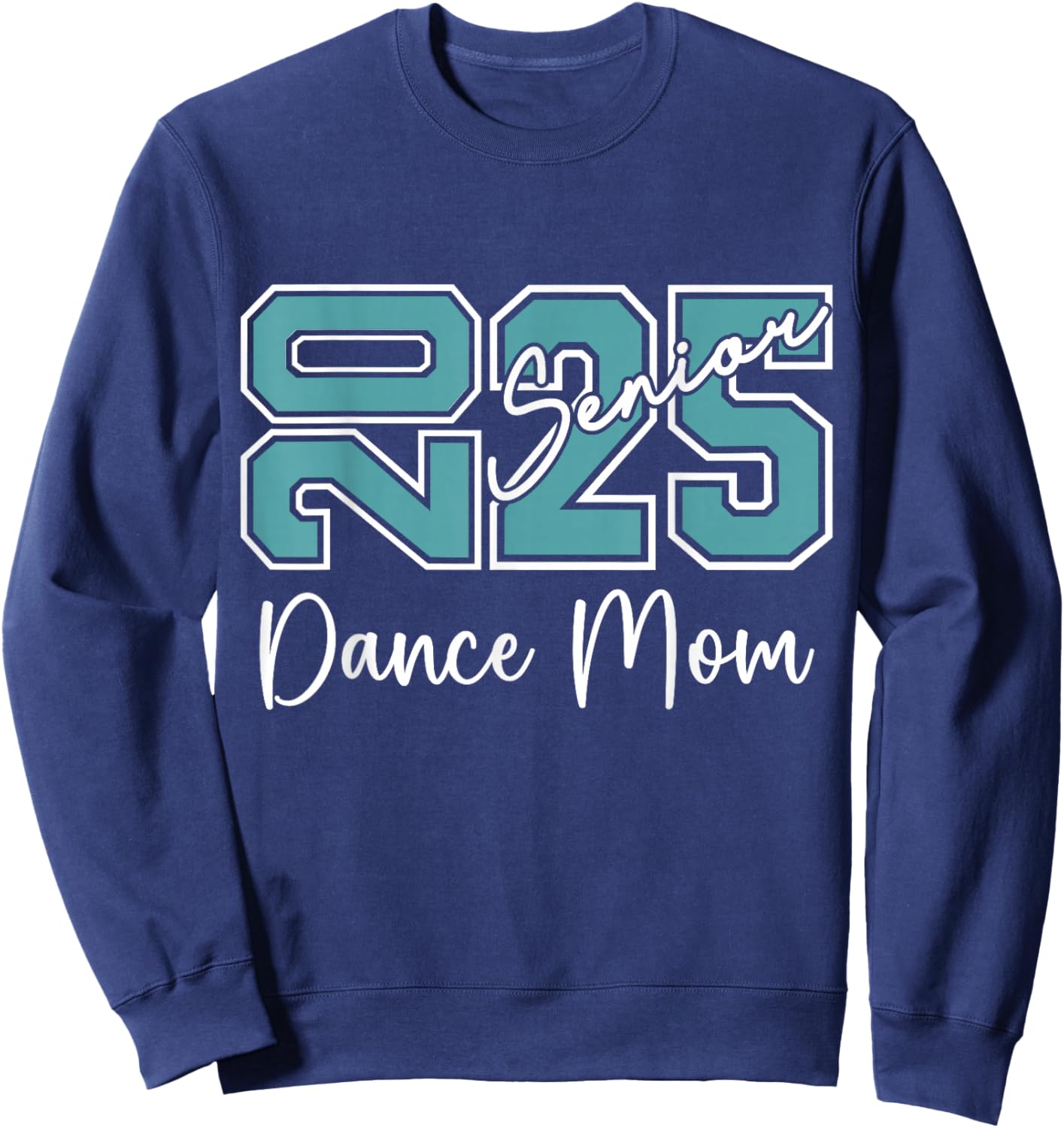 Senior 2025 Proud Dance Mom Of A Class Of 2025 Sweatshirt - Sweatshirt | Navy