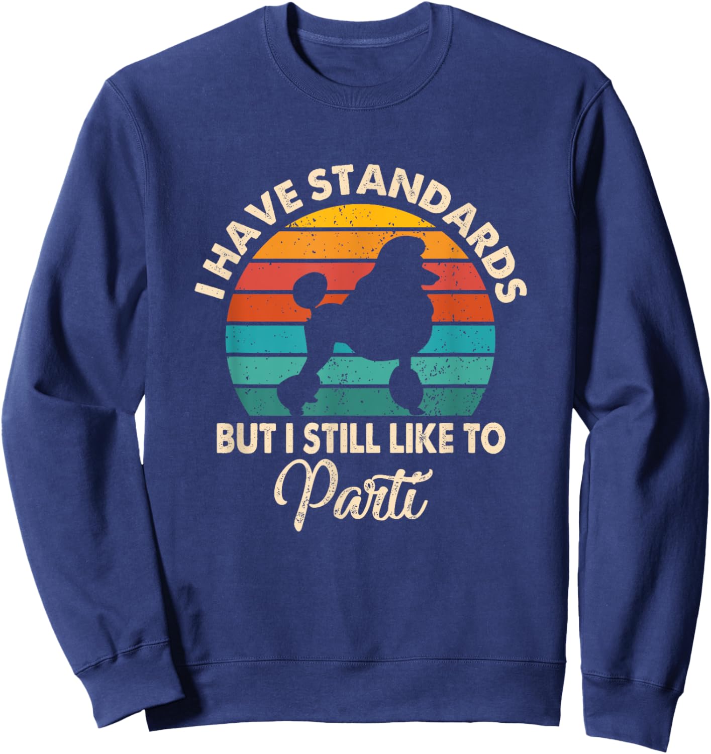 I Have Standards But I Still Like To Parti Funny Poodle Mom Sweatshirt - Sweatshirt | Navy