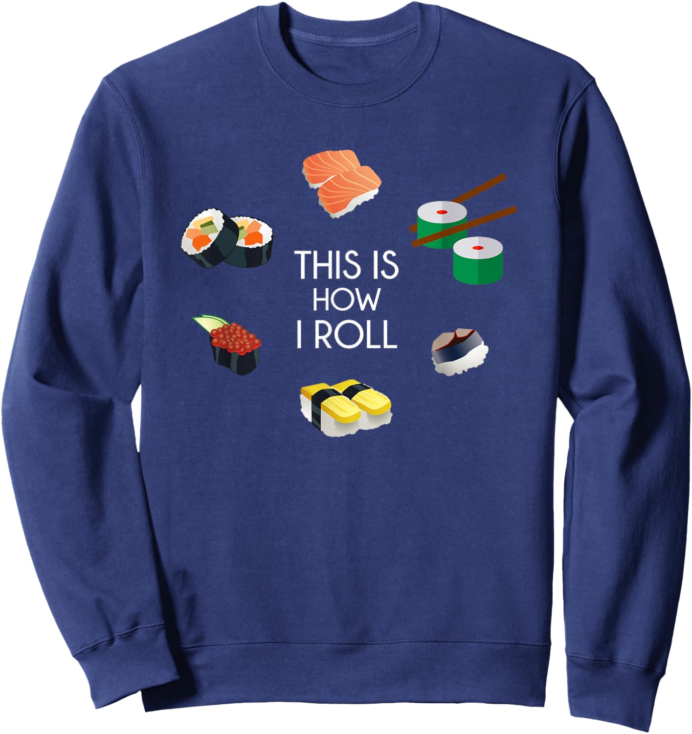 This is How I Roll - I Love Sushi Shirt Sweatshirt - Sweatshirt | Navy