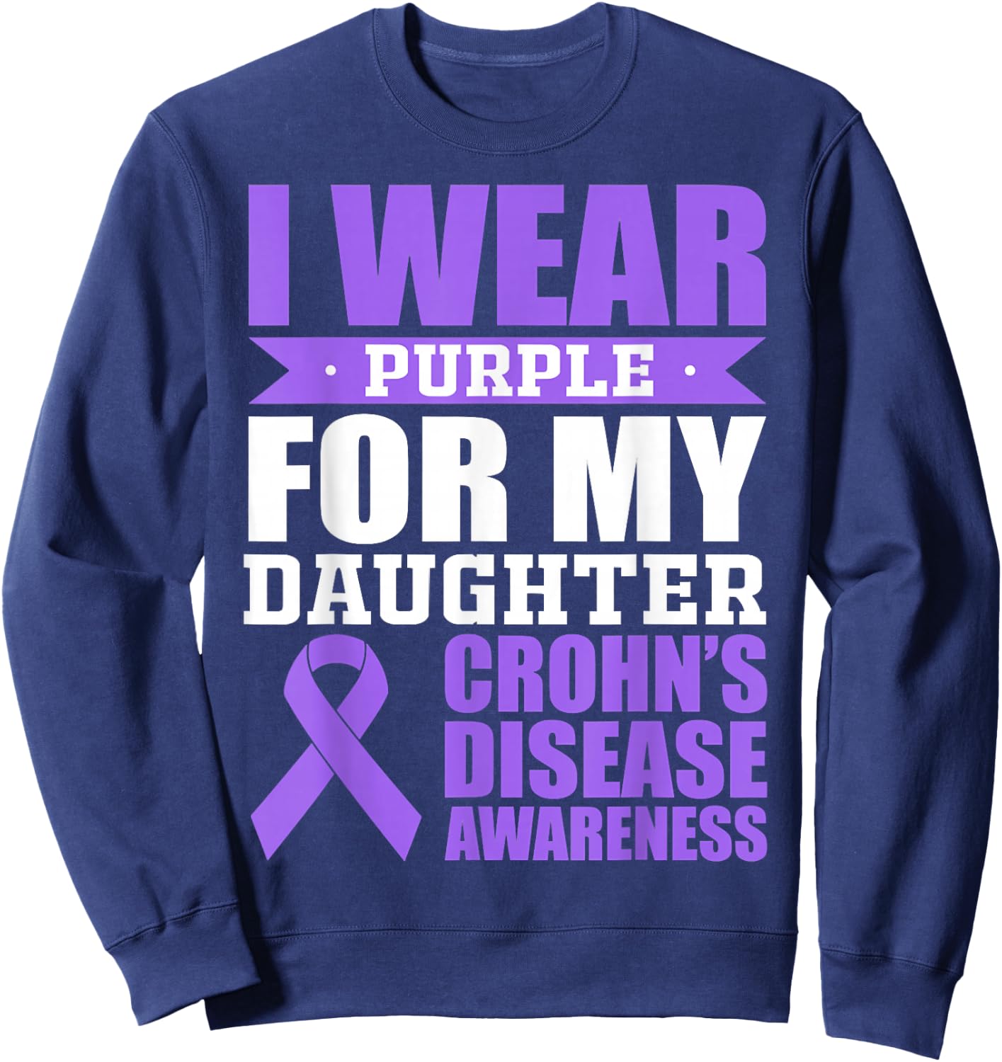 I Wear Purple For Daughter Crohn's Disease Awareness Sweatshirt - Sweatshirt | Navy