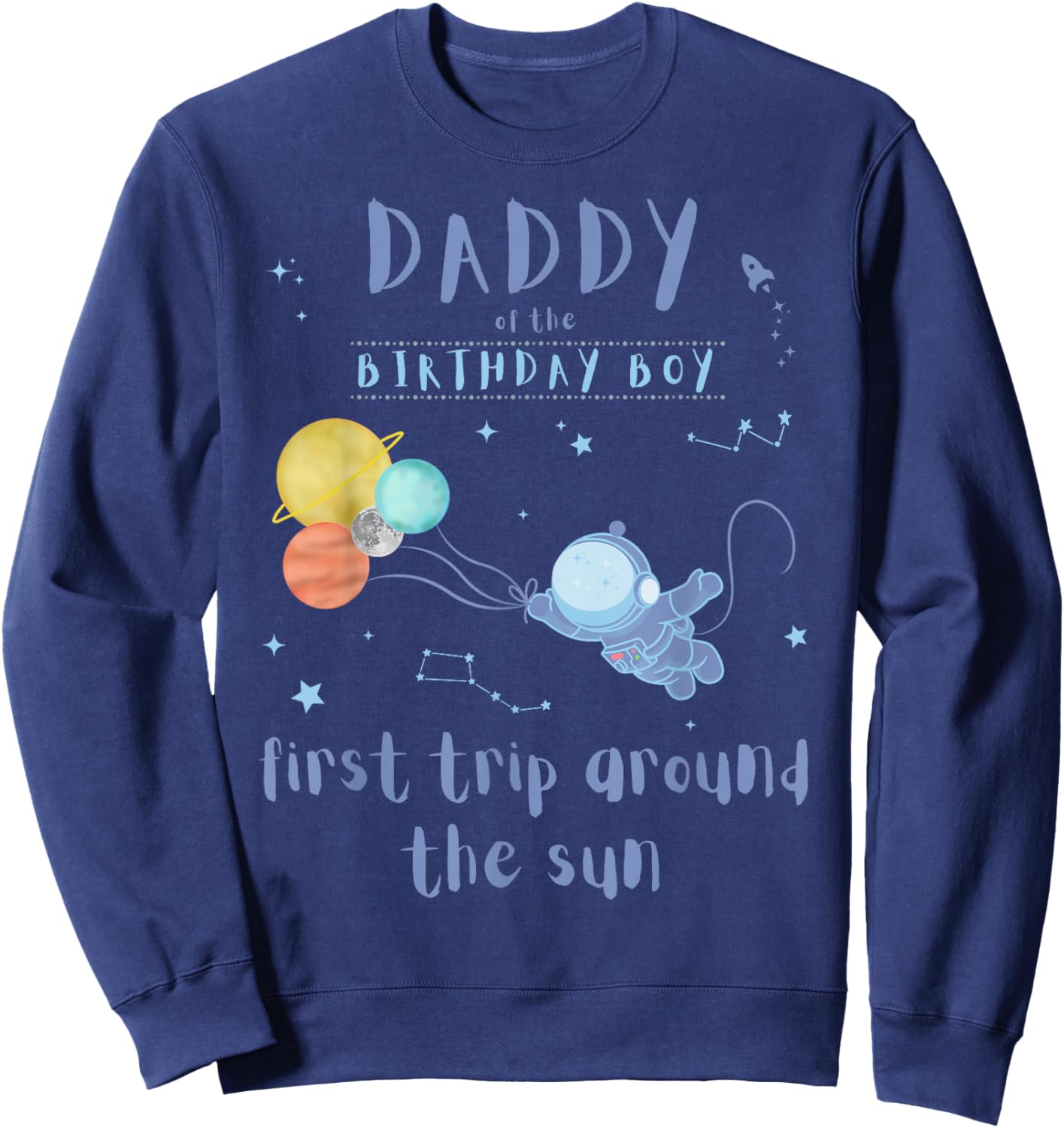 Daddy Dad 1st Birthday First Trip Around The Sun Space Bday Sweatshirt - Sweatshirt | Navy