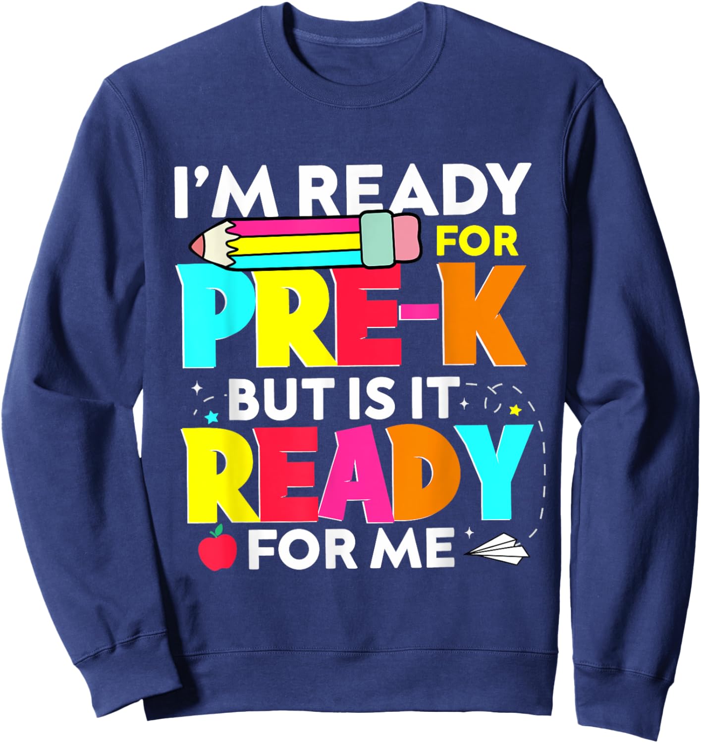 I'm Ready For Pre-k But Is It Ready For Me Back to School Sweatshirt - Sweatshirt | Navy