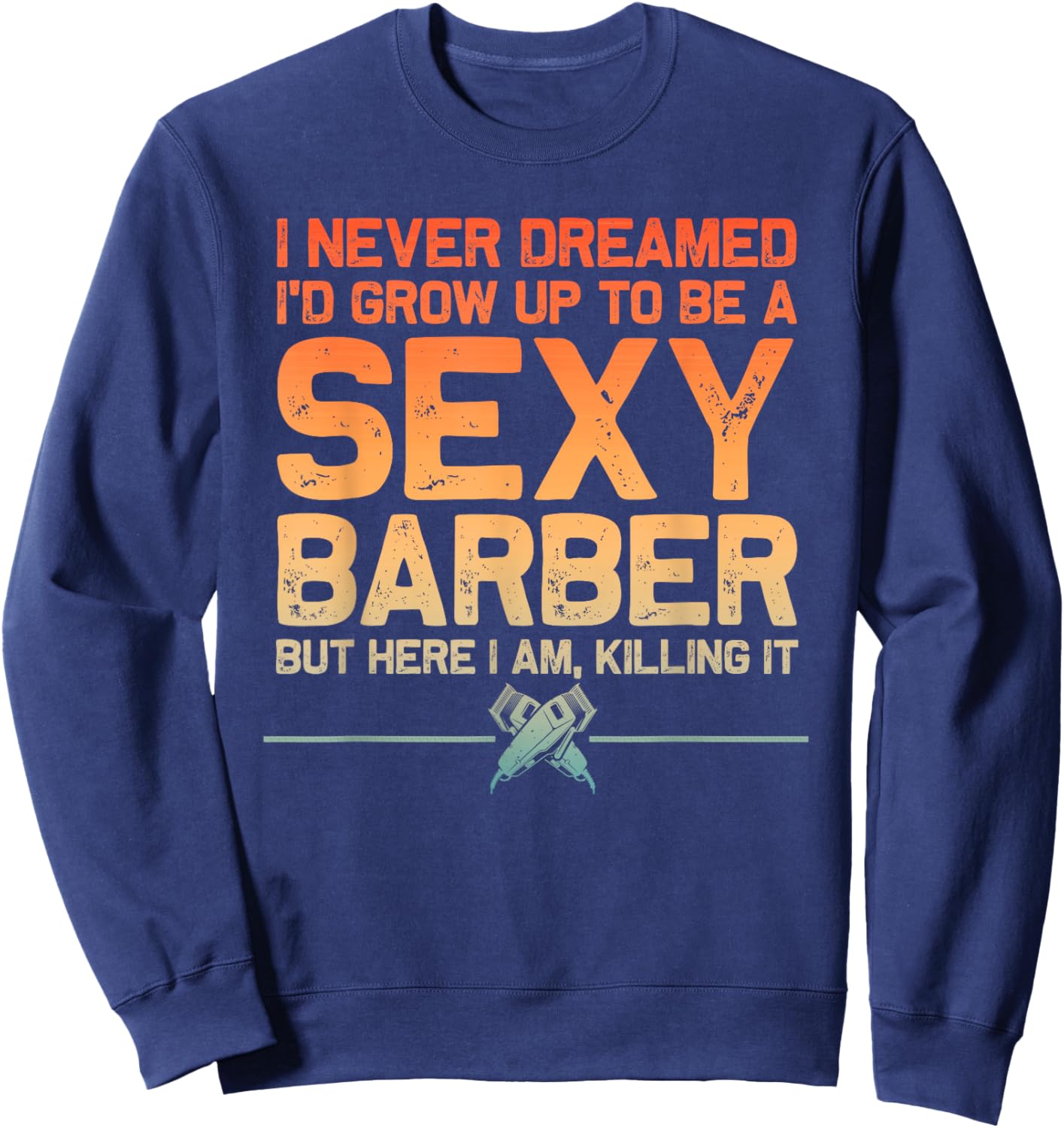 Funny Barber Men Dad Barbershop Hairdresser Hairstylist Sweatshirt - Sweatshirt | Navy
