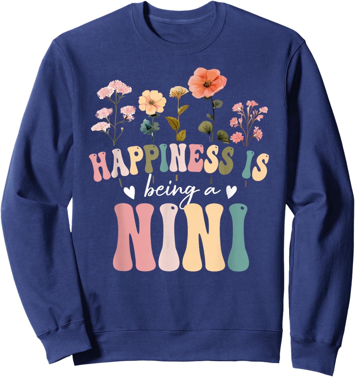 Happiness is Being a Nini Floral Design Nini Mother's Day Sweatshirt - Sweatshirt | Navy