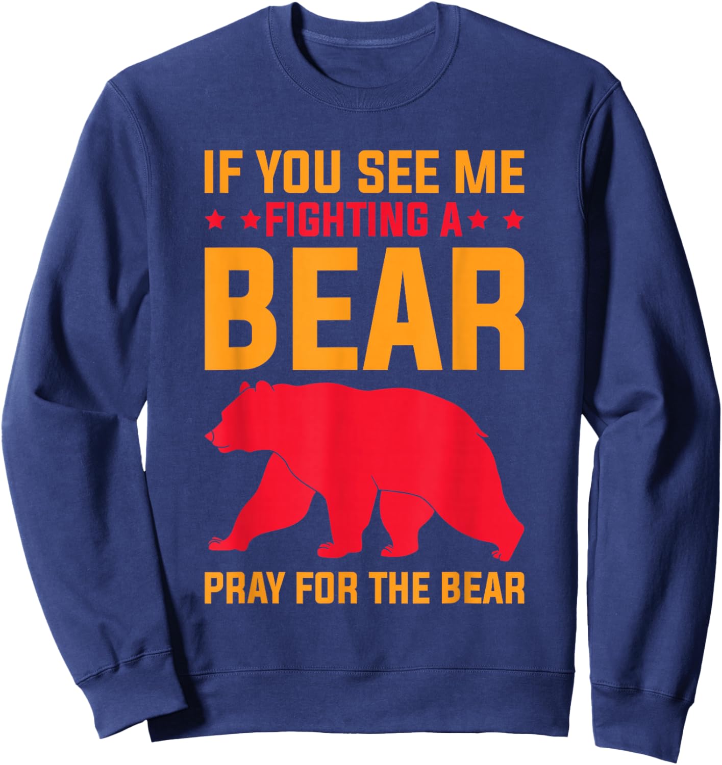 If You See Me Fighting A Bear - Pray For The Bear Sweatshirt - Sweatshirt | Navy