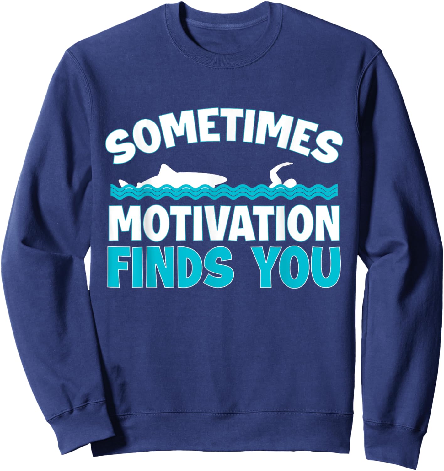 Sometimes Motivation Finds You Swimming Swimmer Funny Shark Sweatshirt - Sweatshirt | Navy