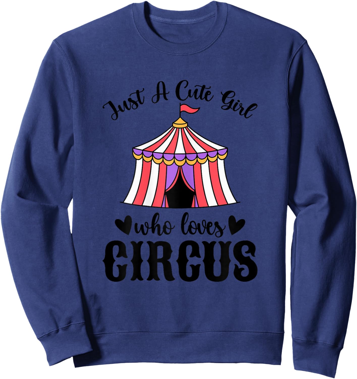 Just a Cute Girl Who Loves Circus - Circus Themed Party Sweatshirt - Sweatshirt | Navy