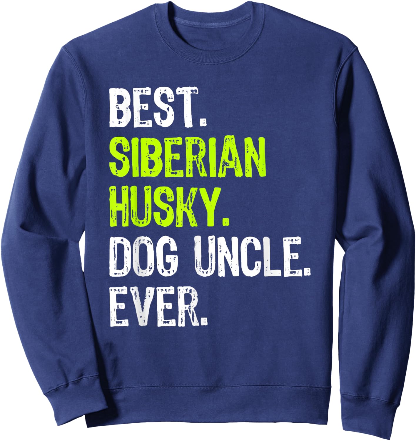 Best Siberian Husky Dog Uncle Ever Sweatshirt - Sweatshirt | Navy