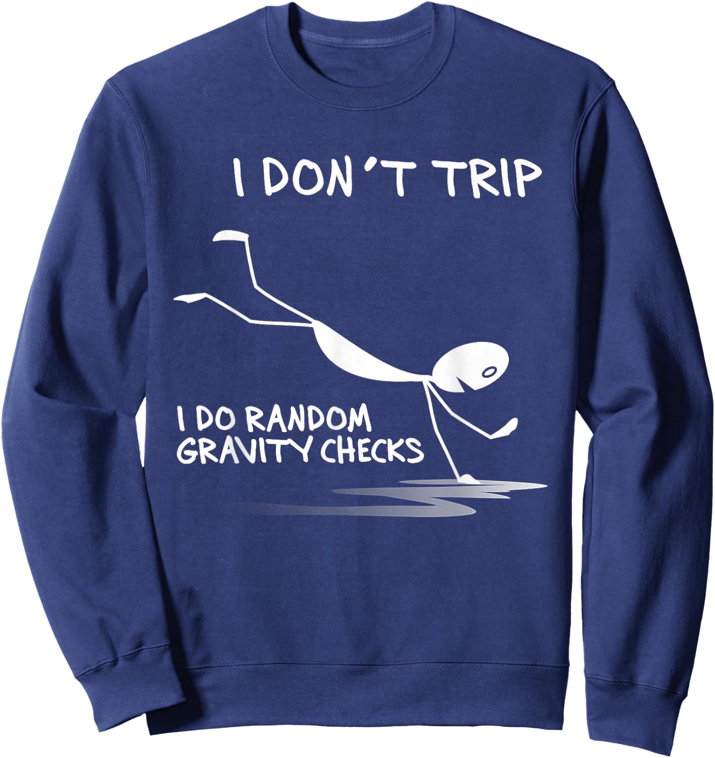 I Don't Trip I Do Random Gravity Checks Funny Saying Sweatshirt - Sweatshirt | Navy