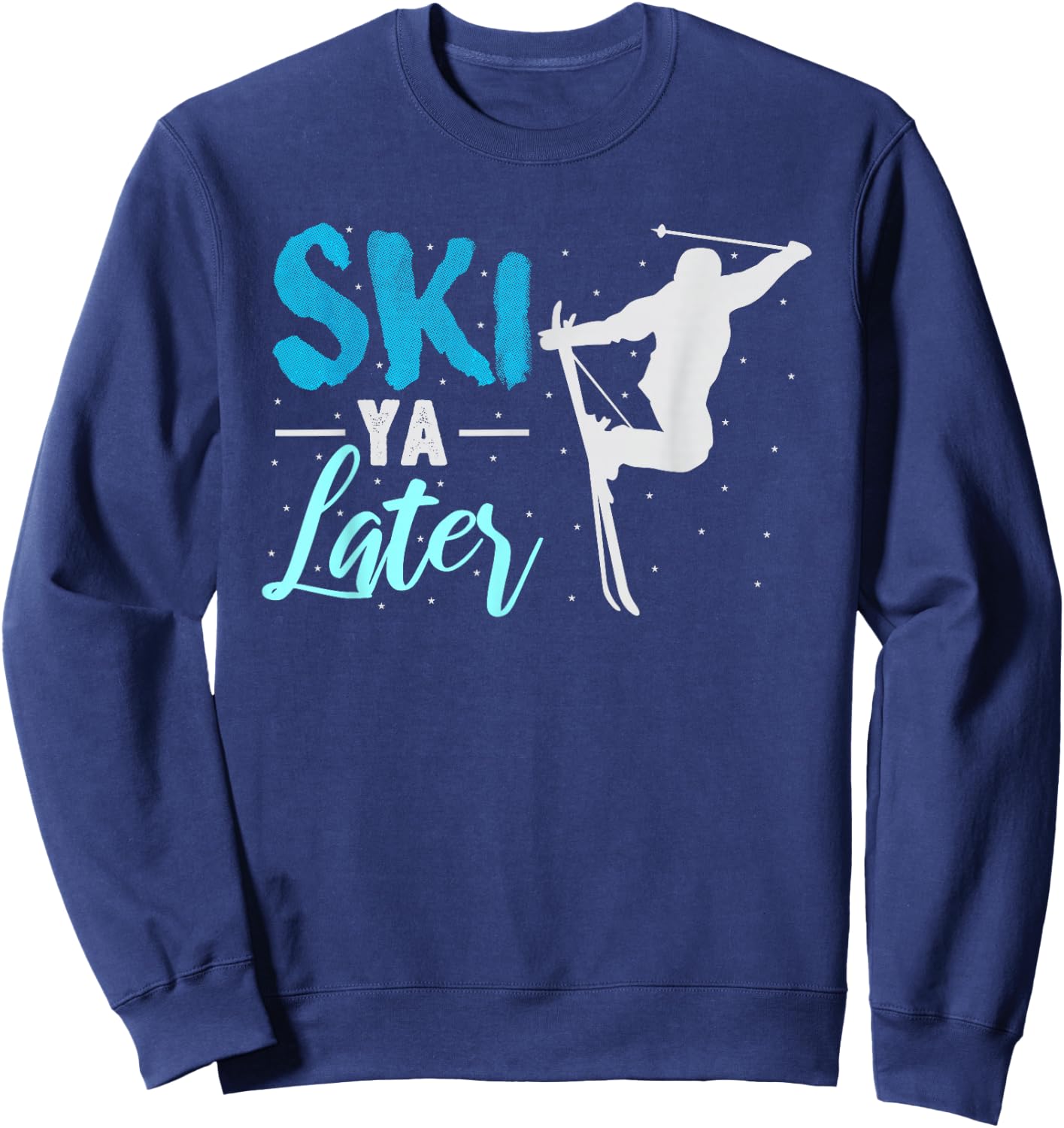 Ski Ya Later Winter Sports Snow Lover Skiing Sweatshirt - Sweatshirt | Navy