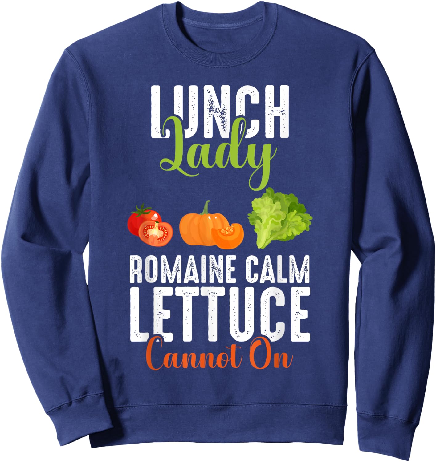 Lunch Lady Squad Funny Romaine Calm Lettuce Carrot On Chef Sweatshirt - Sweatshirt | Navy
