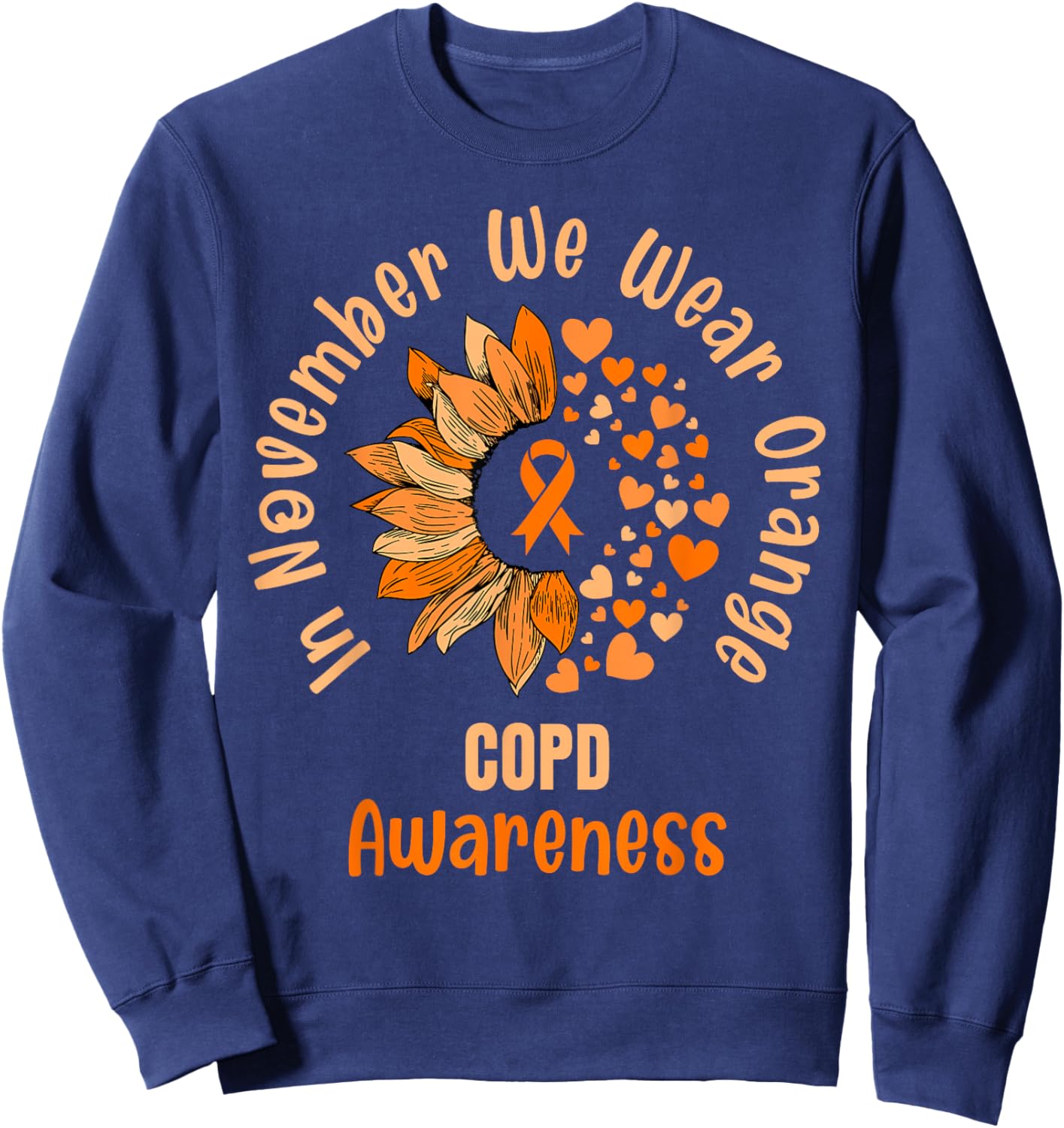 COPD Awareness Shirts In November We Wear Orange Sweatshirt - Sweatshirt | Navy