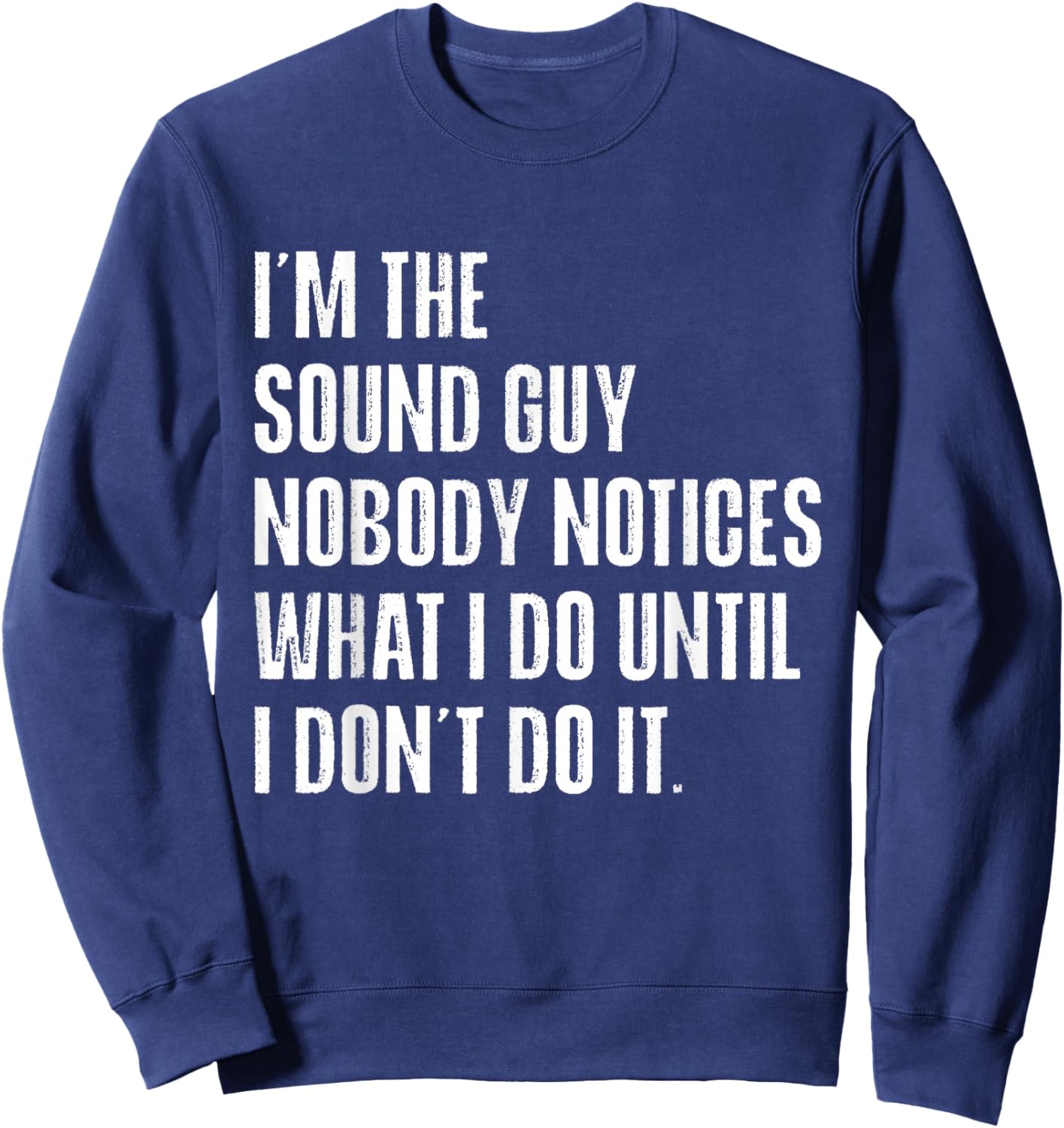 Sound Guy Nobody Notices What I Do Funny Audio Engineer Sweatshirt - Sweatshirt | Navy
