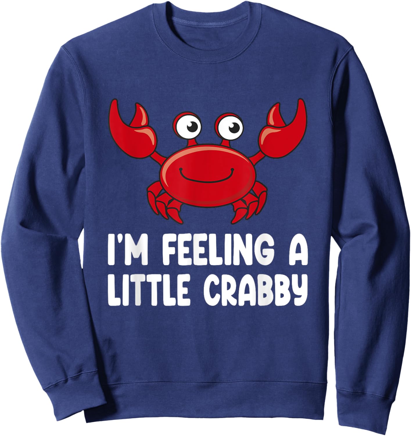 Funny Crab Shirts - Im Feeling A Little Crabby Sweatshirt - Sweatshirt | Navy