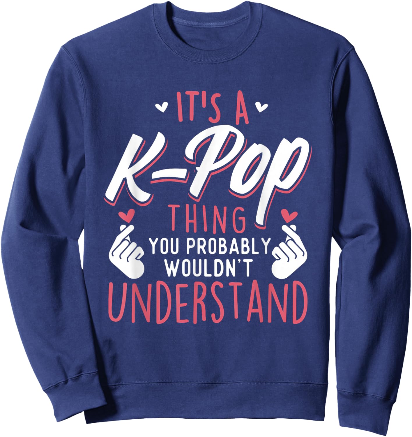 It's A K-Pop Thing - Funny Korean Music Korea Sweatshirt - Sweatshirt | Navy
