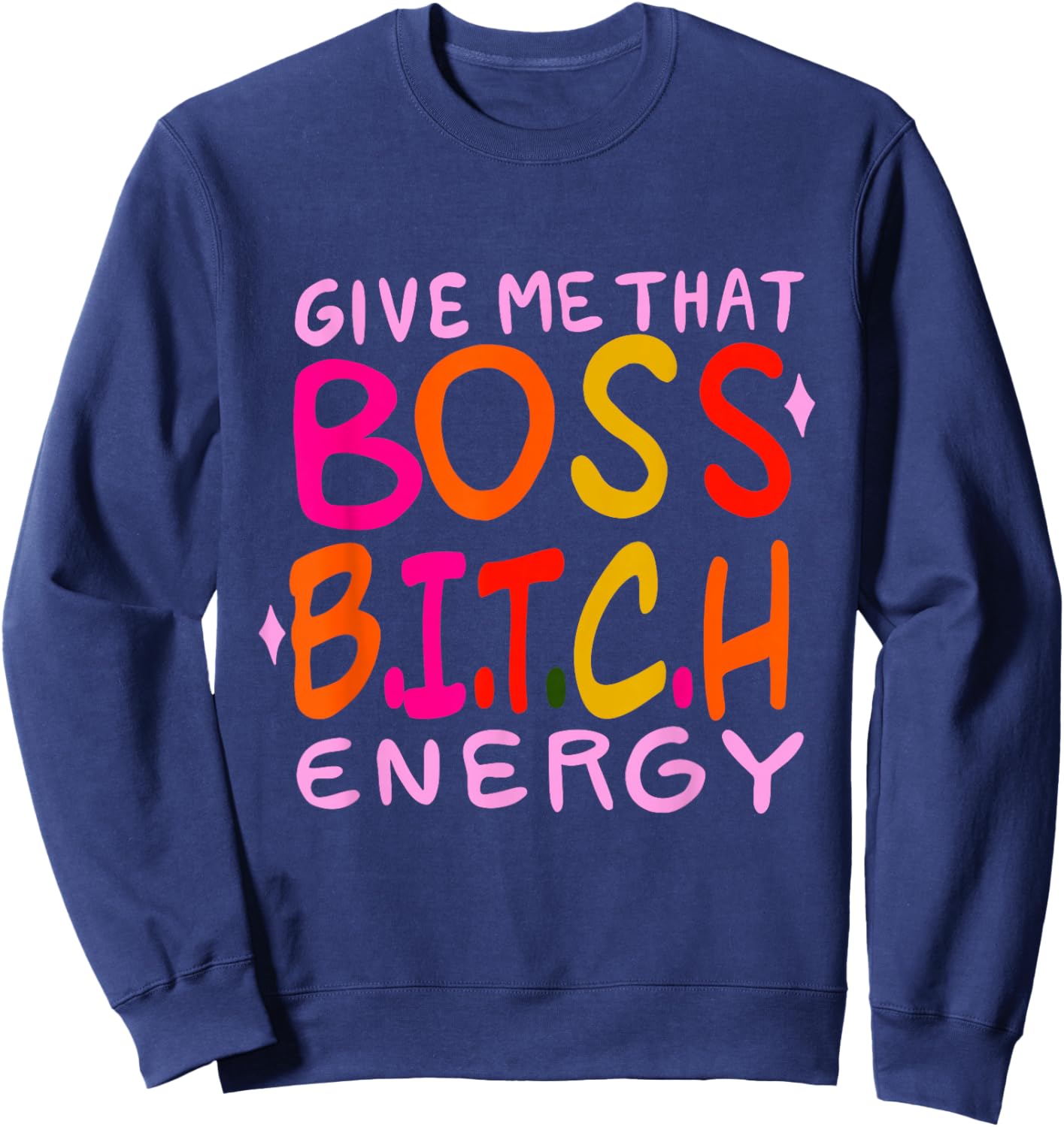 Give Me That Boss B.I.T.C.H Energy Design Sweatshirt - Sweatshirt | Navy