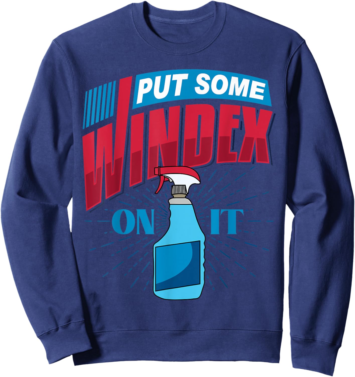 Put Some Windex on it Sweatshirt - Sweatshirt | Navy