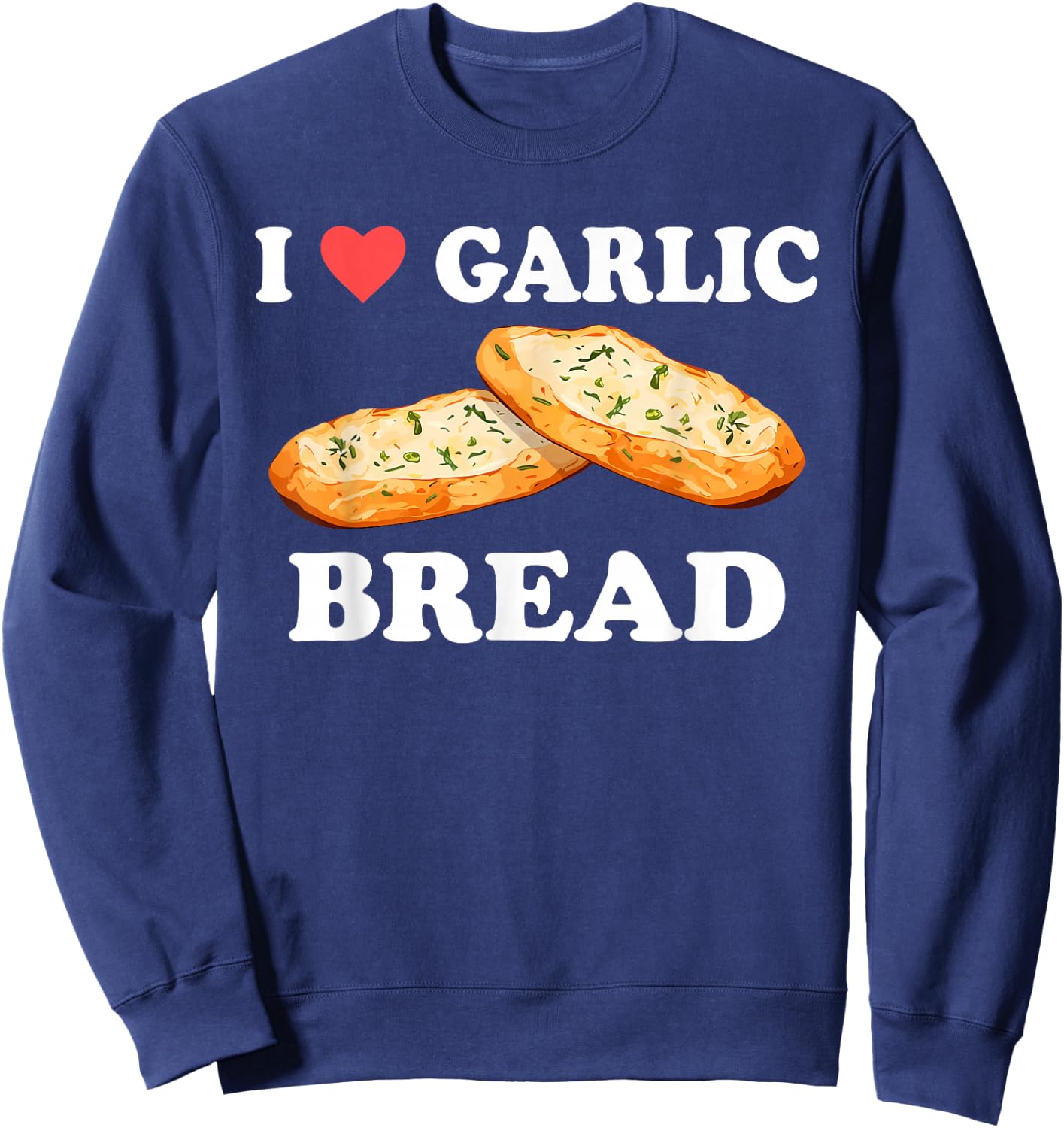 I Love Garlic Bread Funny Design Sweatshirt - Sweatshirt | Navy