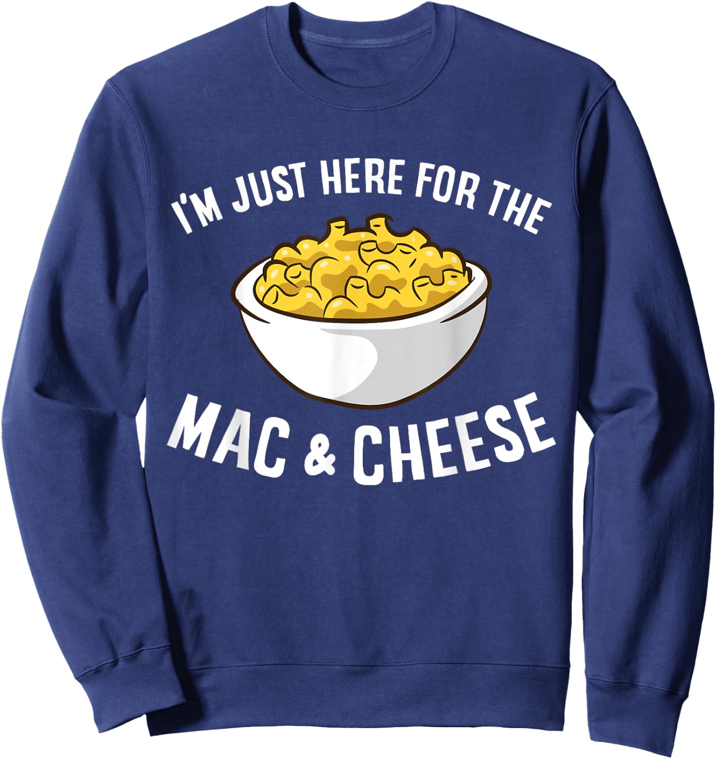 I'm Just Here for The Mac and Cheese Macaroni Mac and Cheese Small Sweatshirt - Sweatshirt | Navy