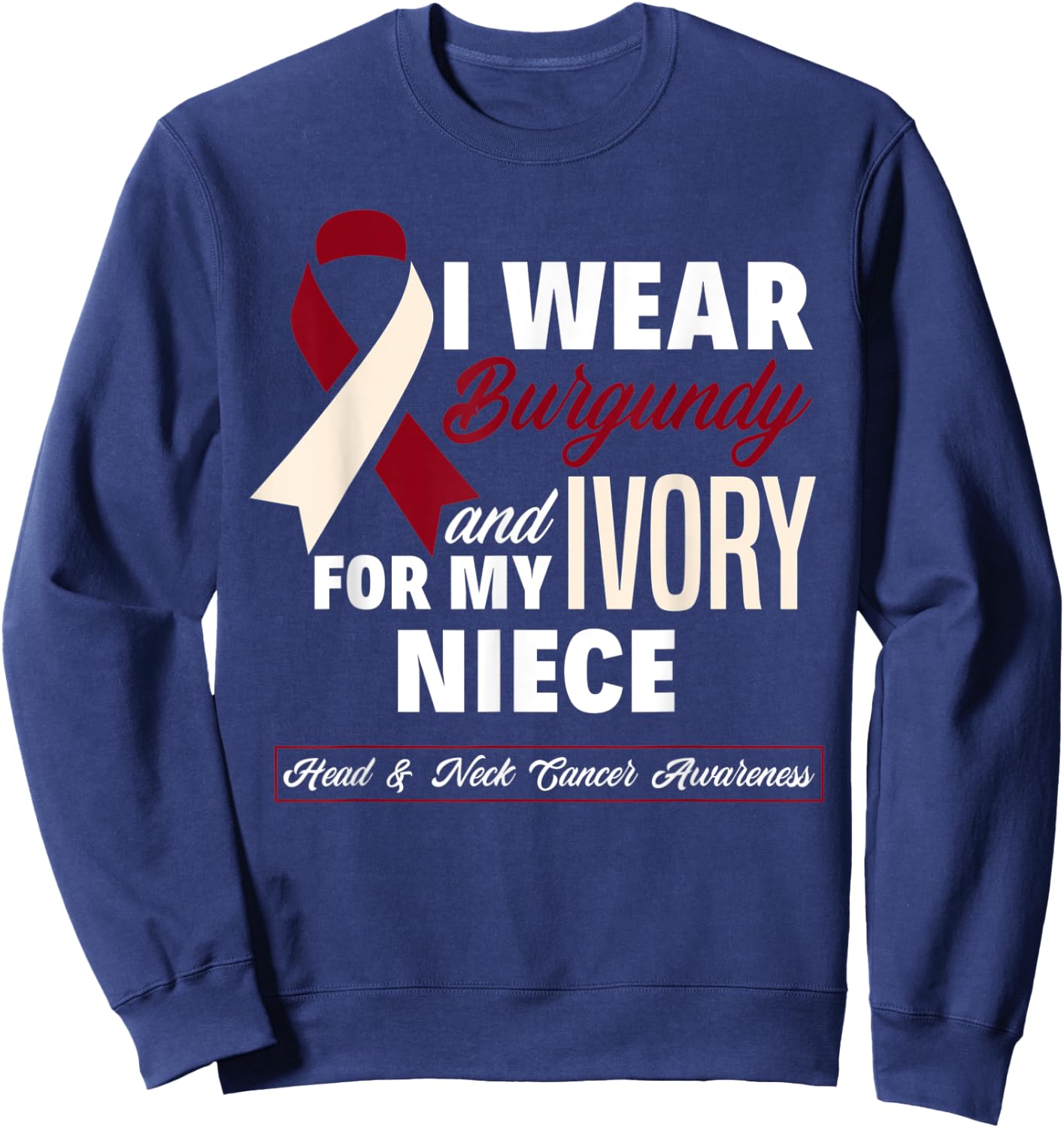 I Wear Burgundy & Ivory For My Niece Head & Neck Cancer Sweatshirt - Sweatshirt | Navy