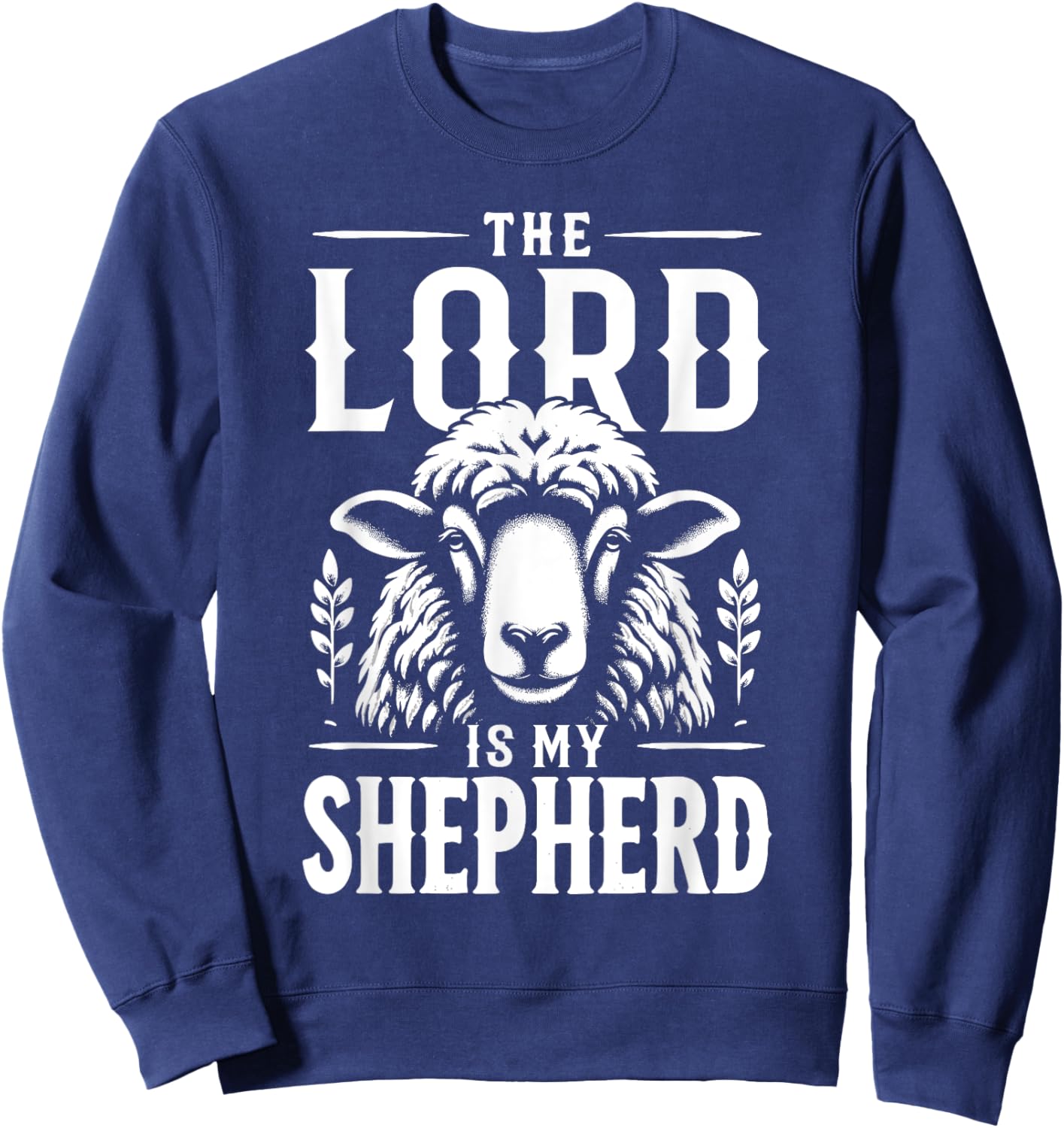 Jesus Christians God Faith The Lord Is My Shepherd Sweatshirt - Sweatshirt | Navy