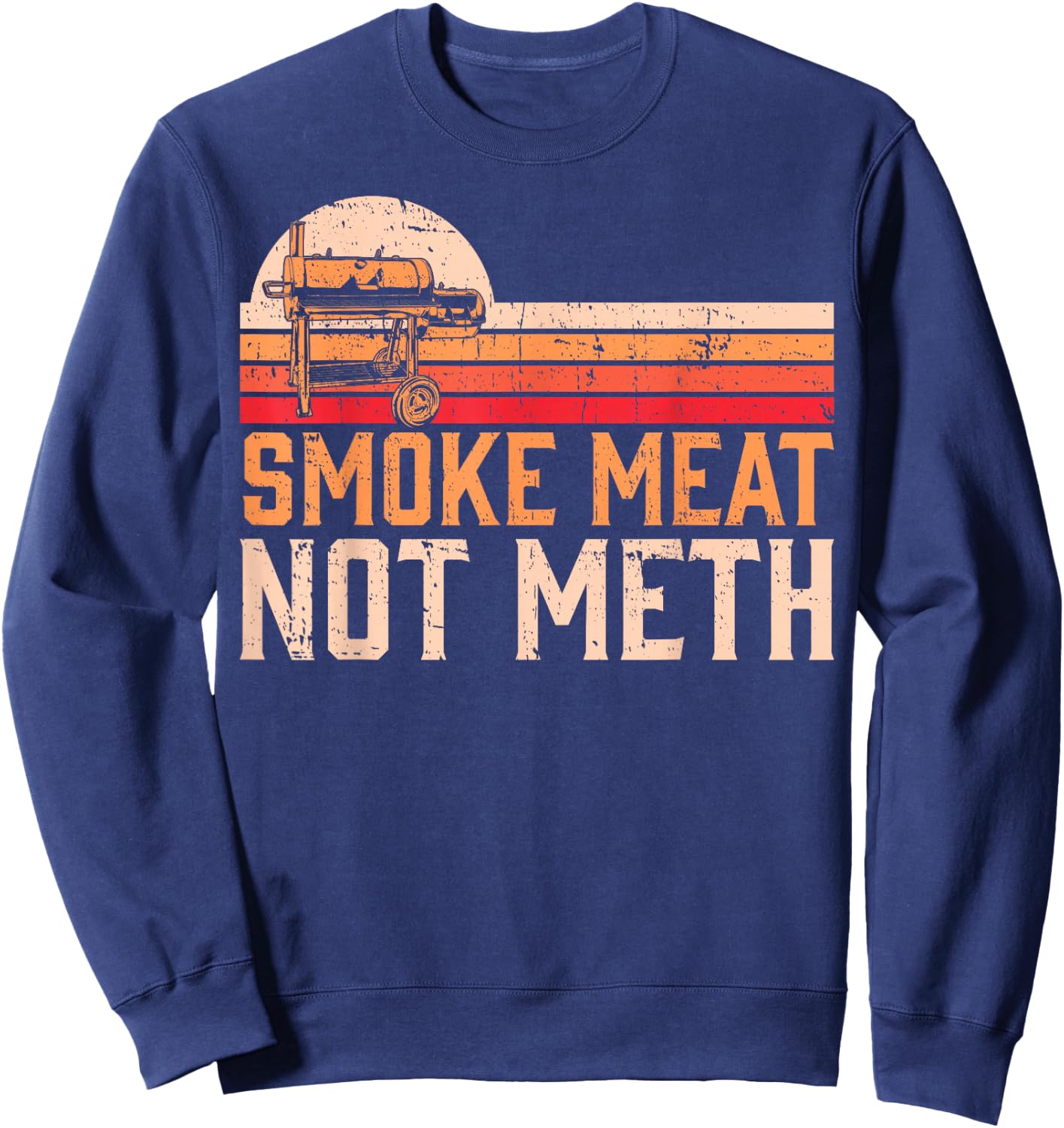 Smoke Meat Not Meth Brisket BBQ Grill Sweatshirt - Sweatshirt | Navy