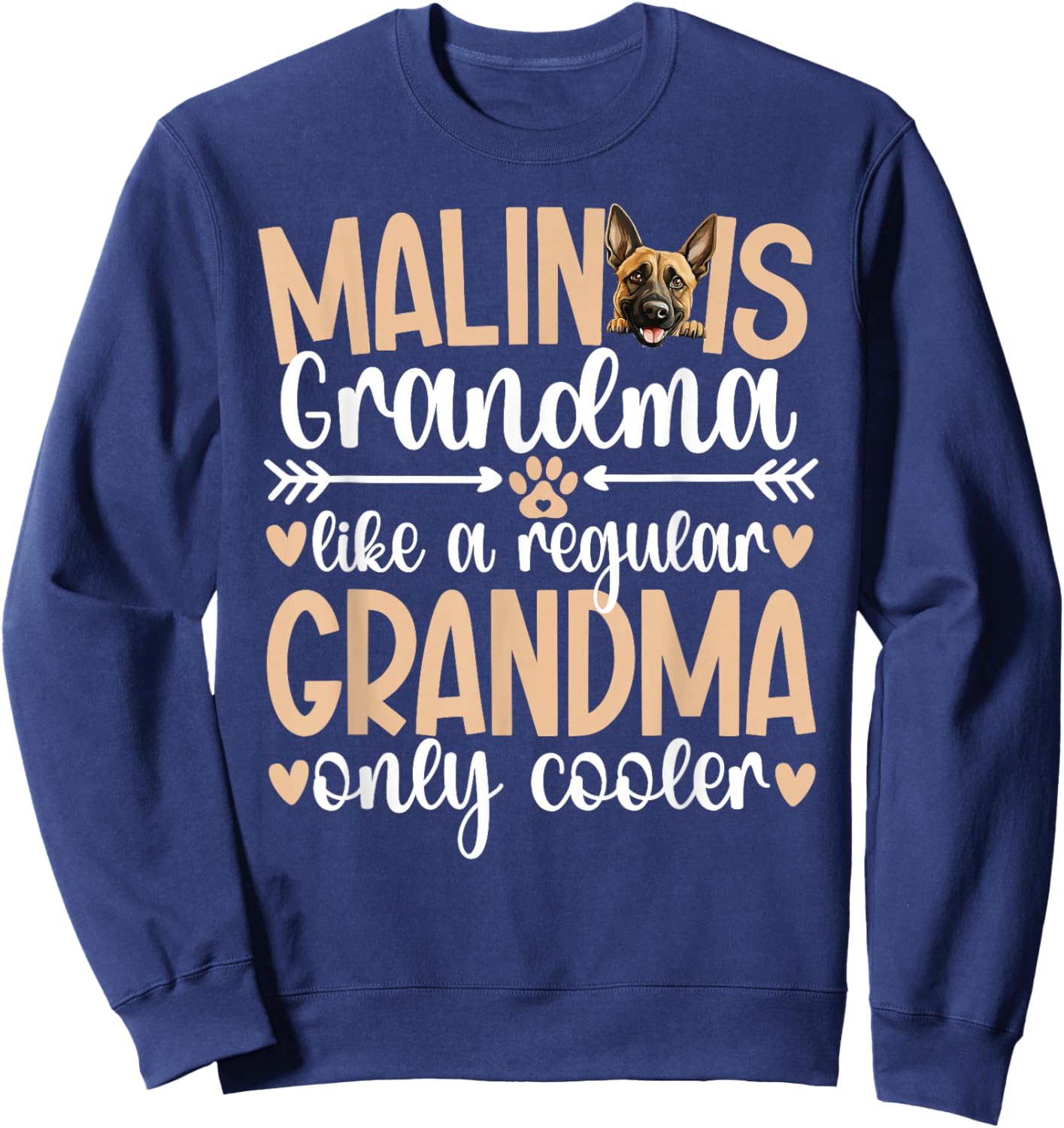 Cool Malinois Grandma Of A Belgian Malinois Grandmother Sweatshirt - Sweatshirt | Navy
