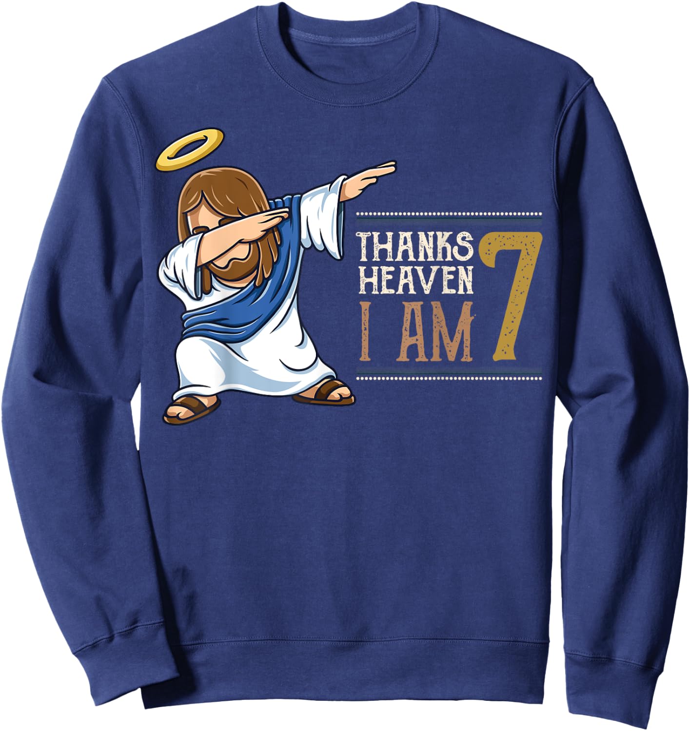 Thanks To Heaven I am 7 Dabbing Jesus Christ 7th Birthday Sweatshirt - Sweatshirt | Navy