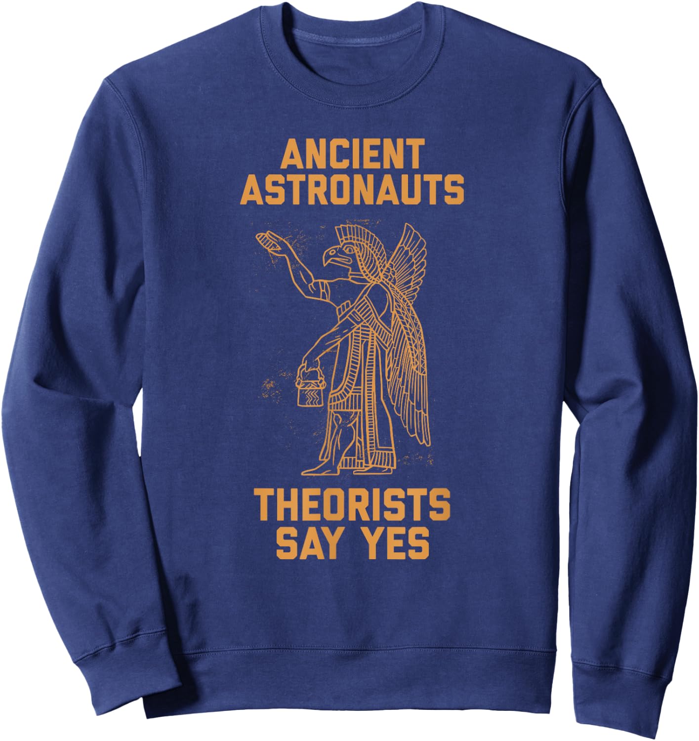 Ancient Astronaut Theorists Say Yes Sumerian Alien Anunnaki Sweatshirt - Sweatshirt | Navy