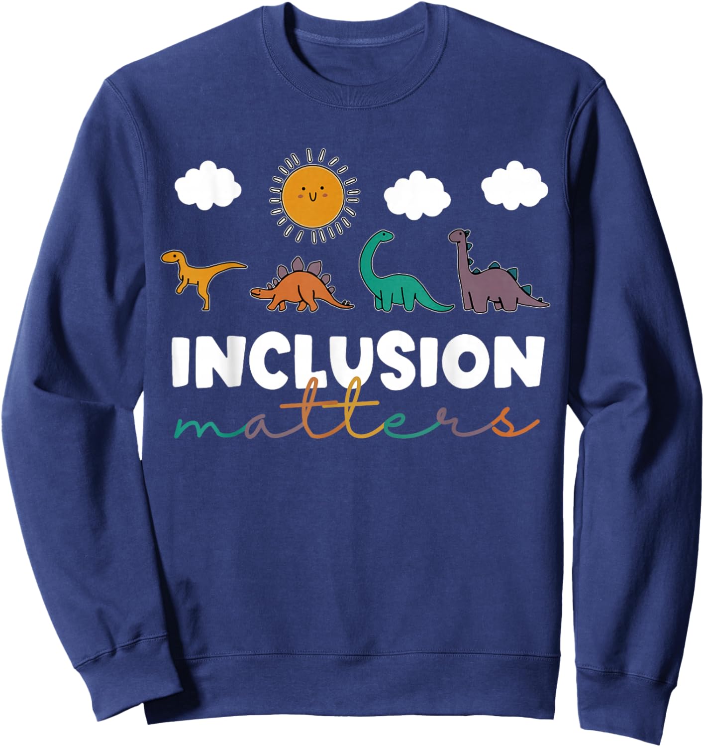 T-Rex Dinosaur Inclusion Matters Special Education Teacher Sweatshirt - Sweatshirt | Navy