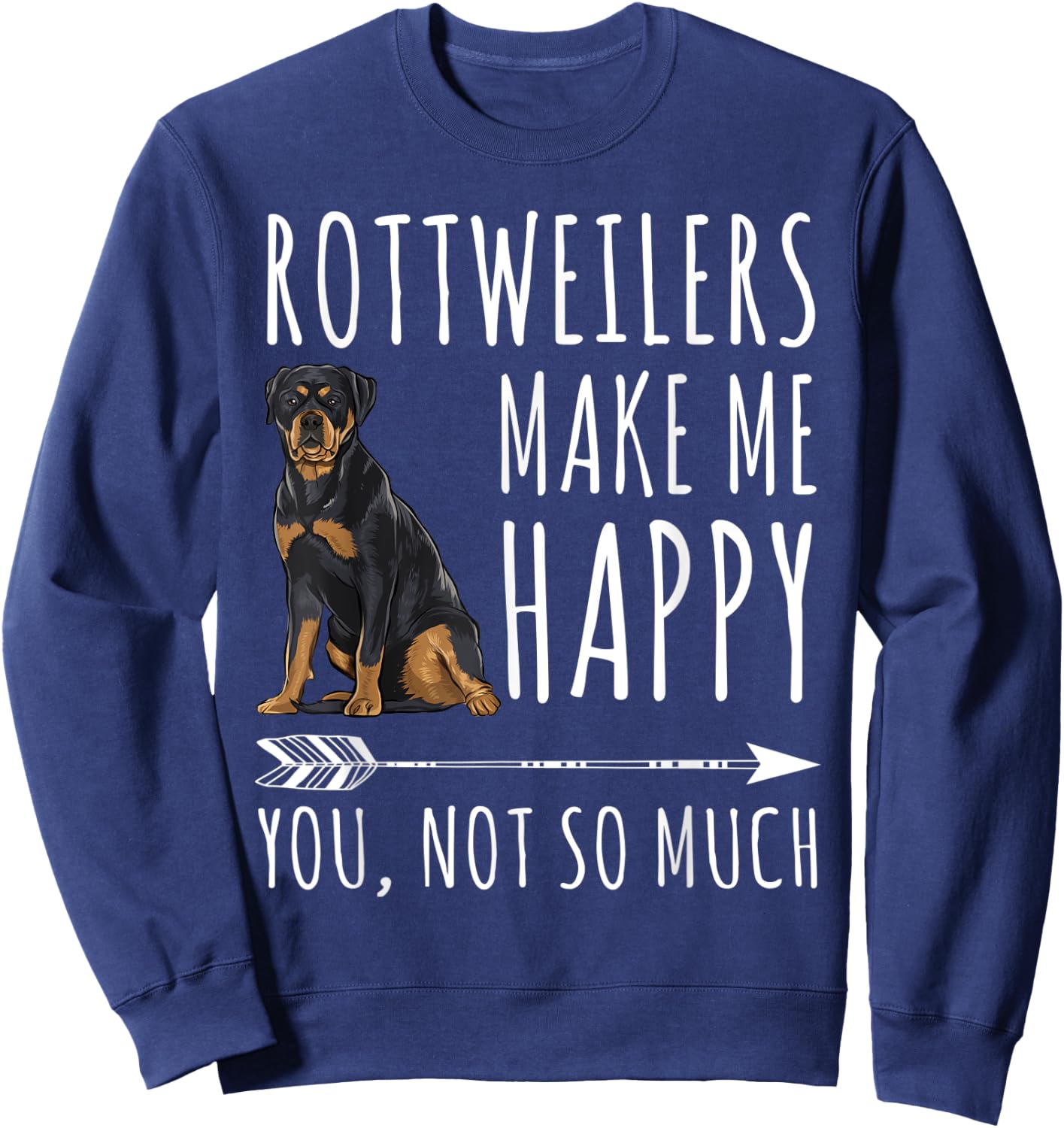Rottweilers Make Me Happy You Not So Much Dog Lover Gift Men Women Sweatshirt - Sweatshirt | Navy