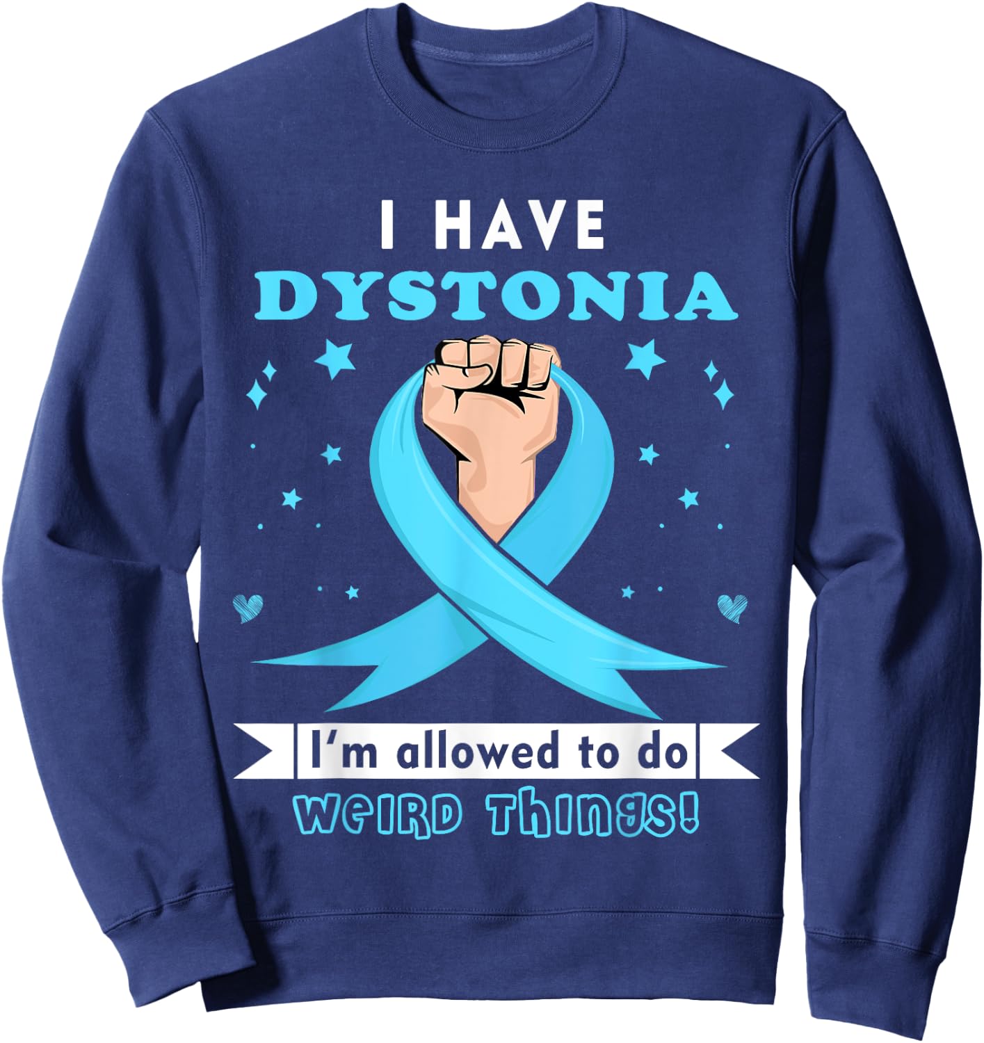 I have Dystonia Awareness Sweatshirt - Sweatshirt | Navy