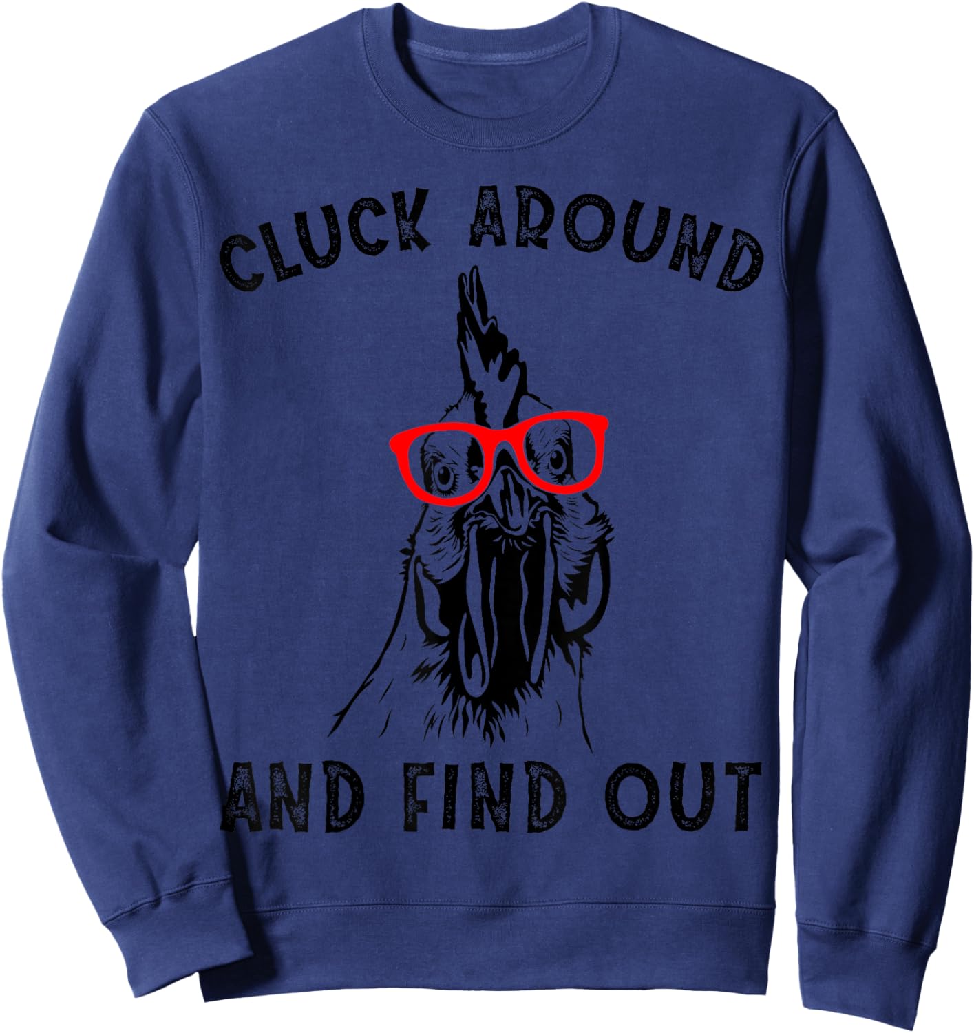 Cluck Around And Find Out Funny Chicken Rooster Sweatshirt - Sweatshirt | Navy