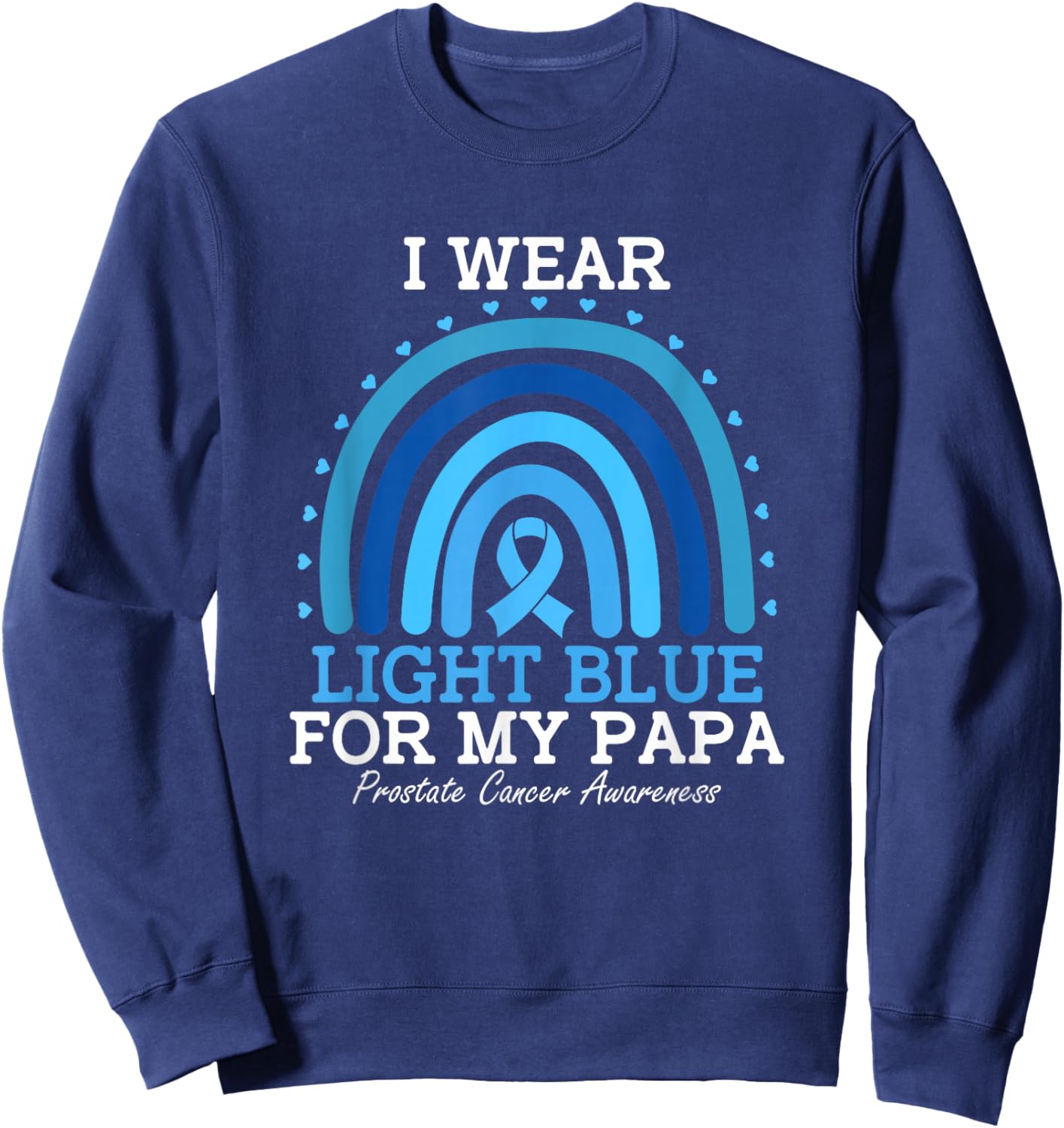 I Wear Light Blue For My Papa Prostate Cancer Awareness Sweatshirt - Sweatshirt | Navy