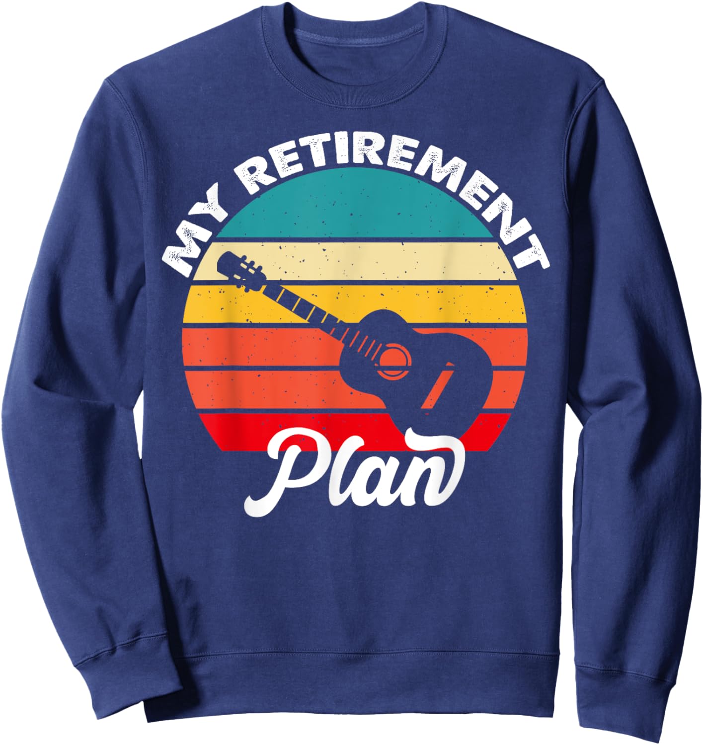 My Retirement Plan Guitar Players Sweatshirt - Sweatshirt | Navy