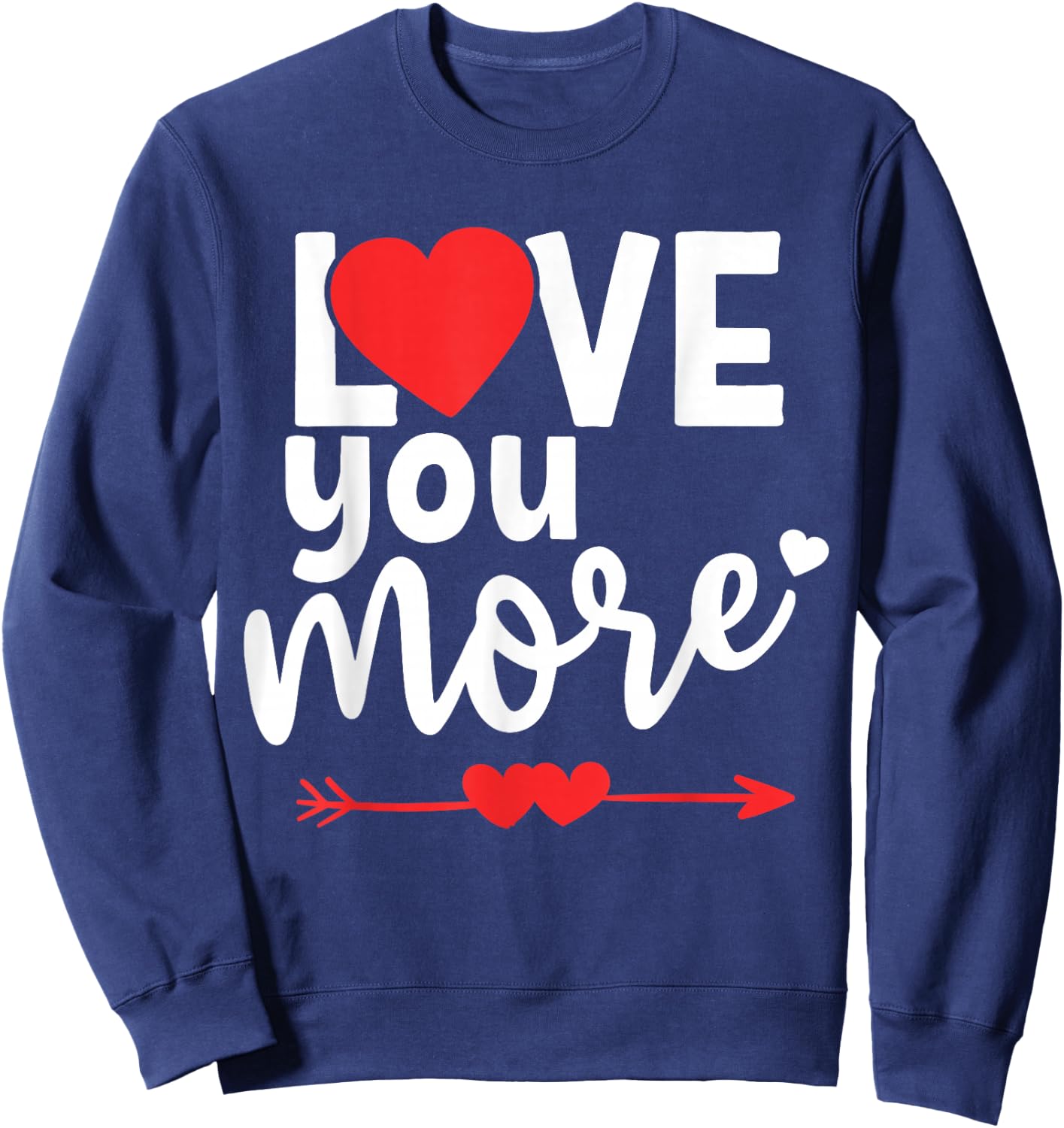 Love You More Shirt,His and Her Valentines Day Shirts,Heart Sweatshirt - Sweatshirt | Navy