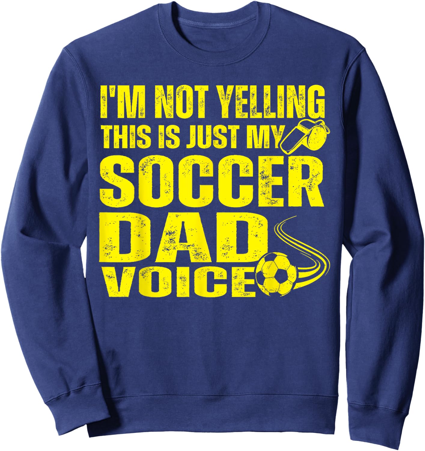 Funny I'm Not Yelling This Is Just My Soccer Dad Voice Sweatshirt - Sweatshirt | Navy