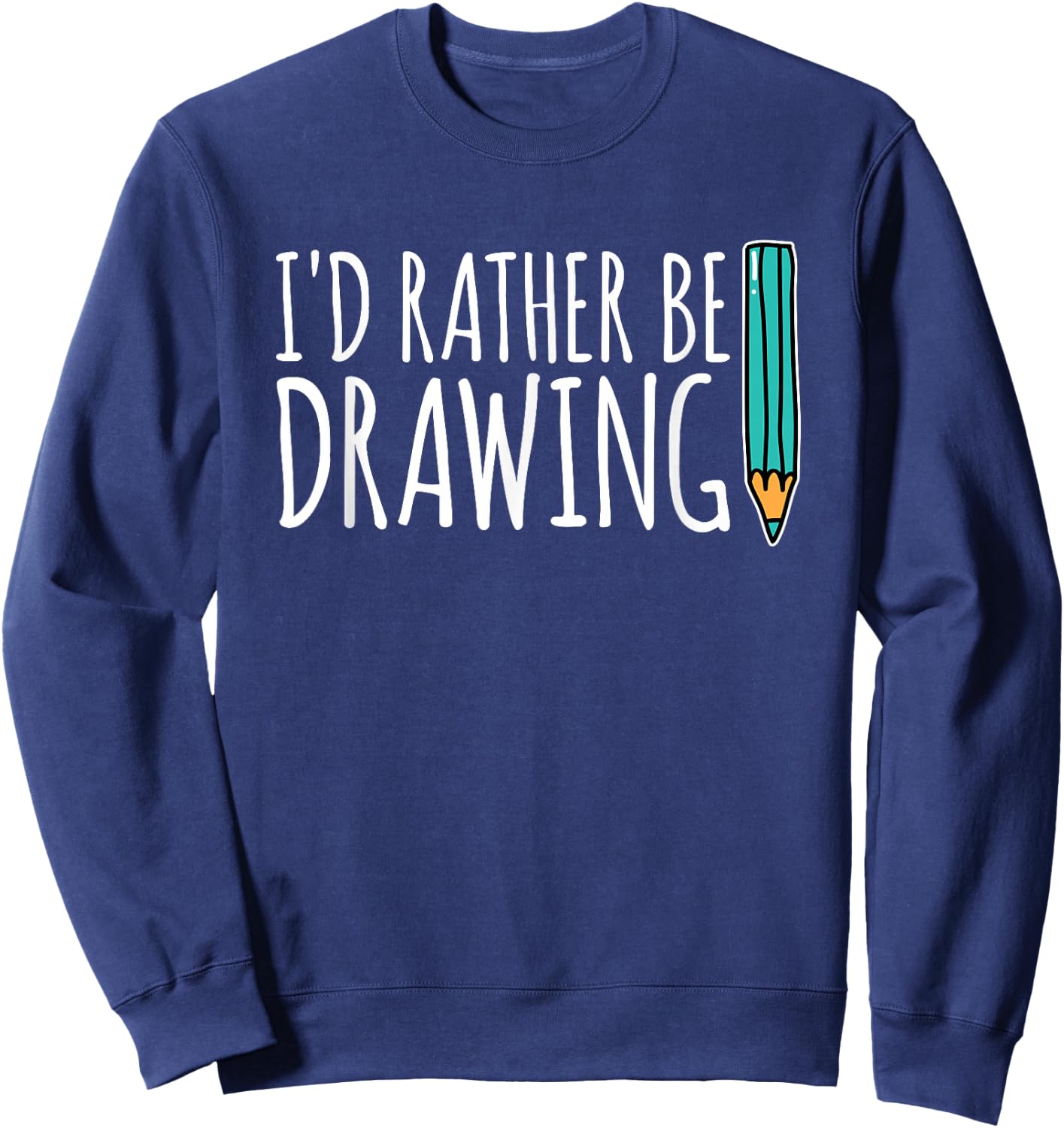 Funny Artist Gift I Would Rather Draw Art Sweatshirt - Sweatshirt | Navy