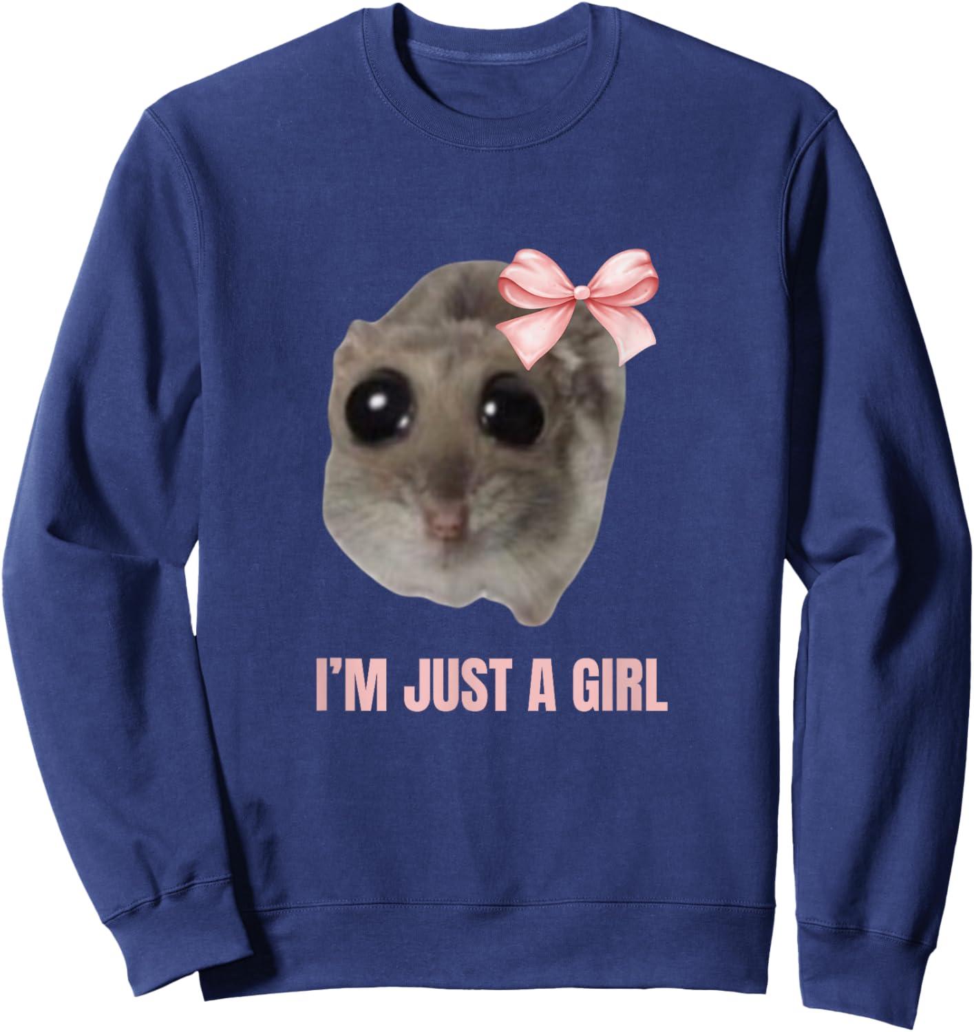 Sad Hamster Meme - I'm Just a Girl Sweatshirt - Sweatshirt | Navy