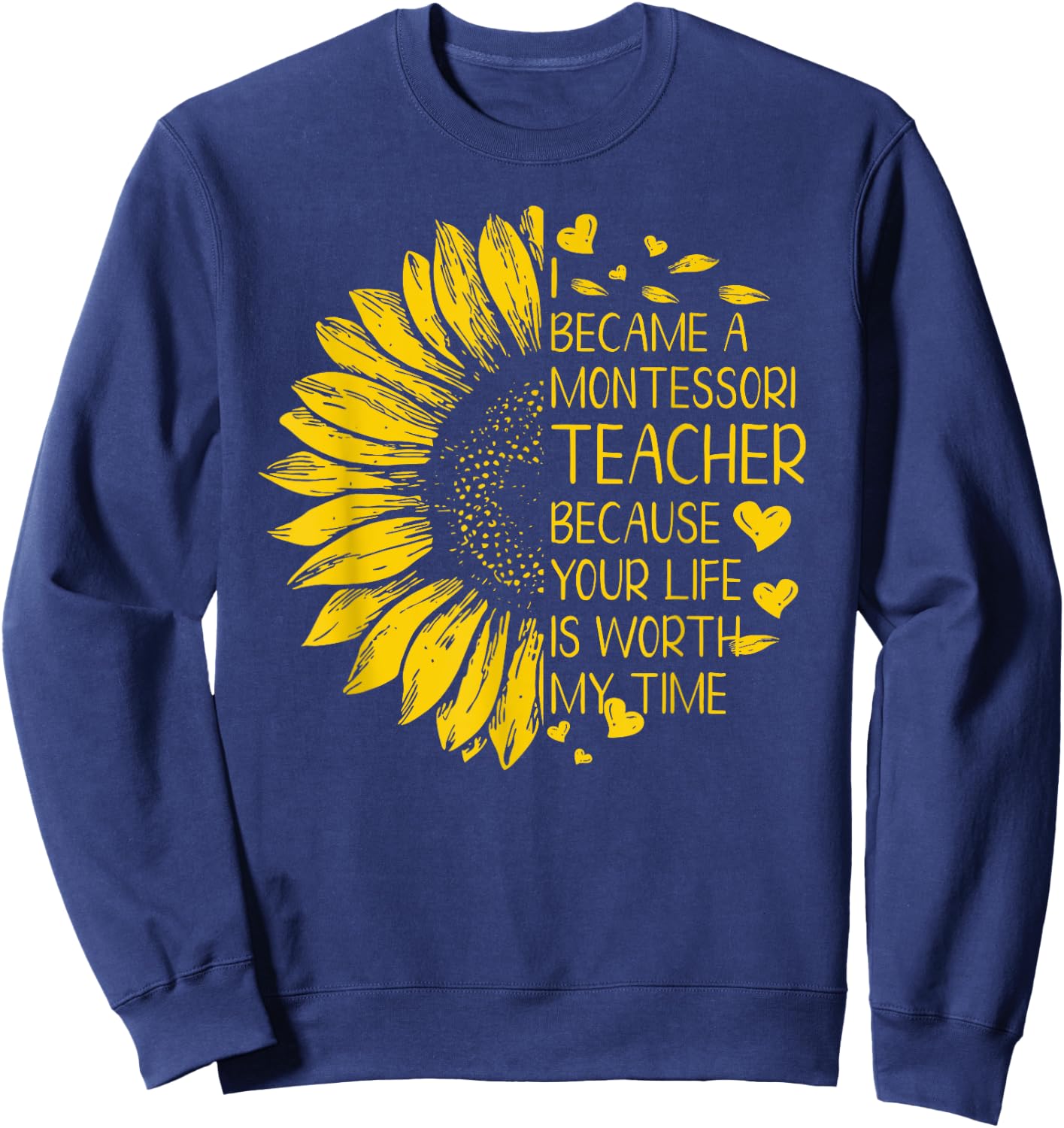 I Became A Montessori Teacher Because Your Life Gift Women Sweatshirt - Sweatshirt | Navy